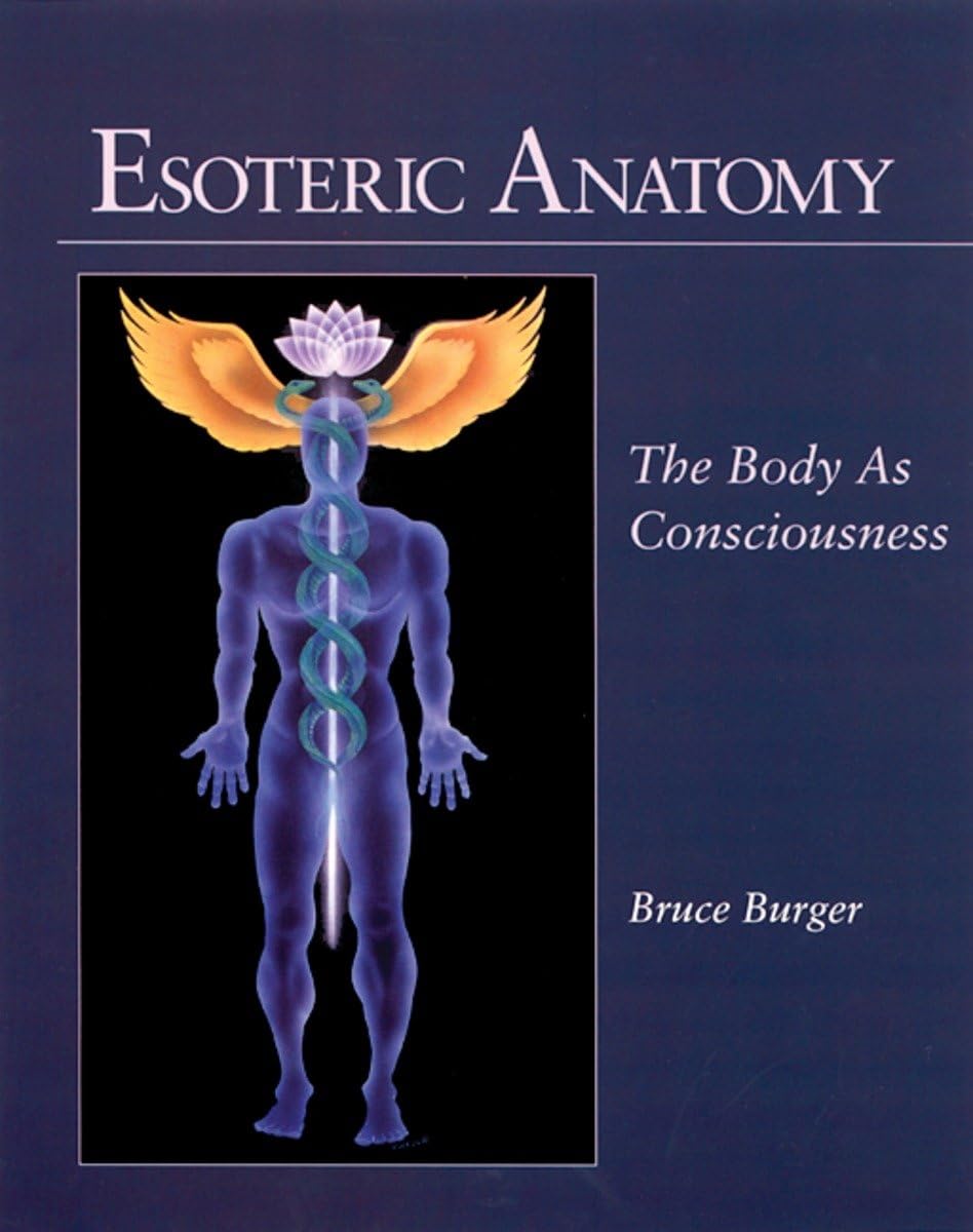 Esoteric Anatomy ; The Body as Consciousness