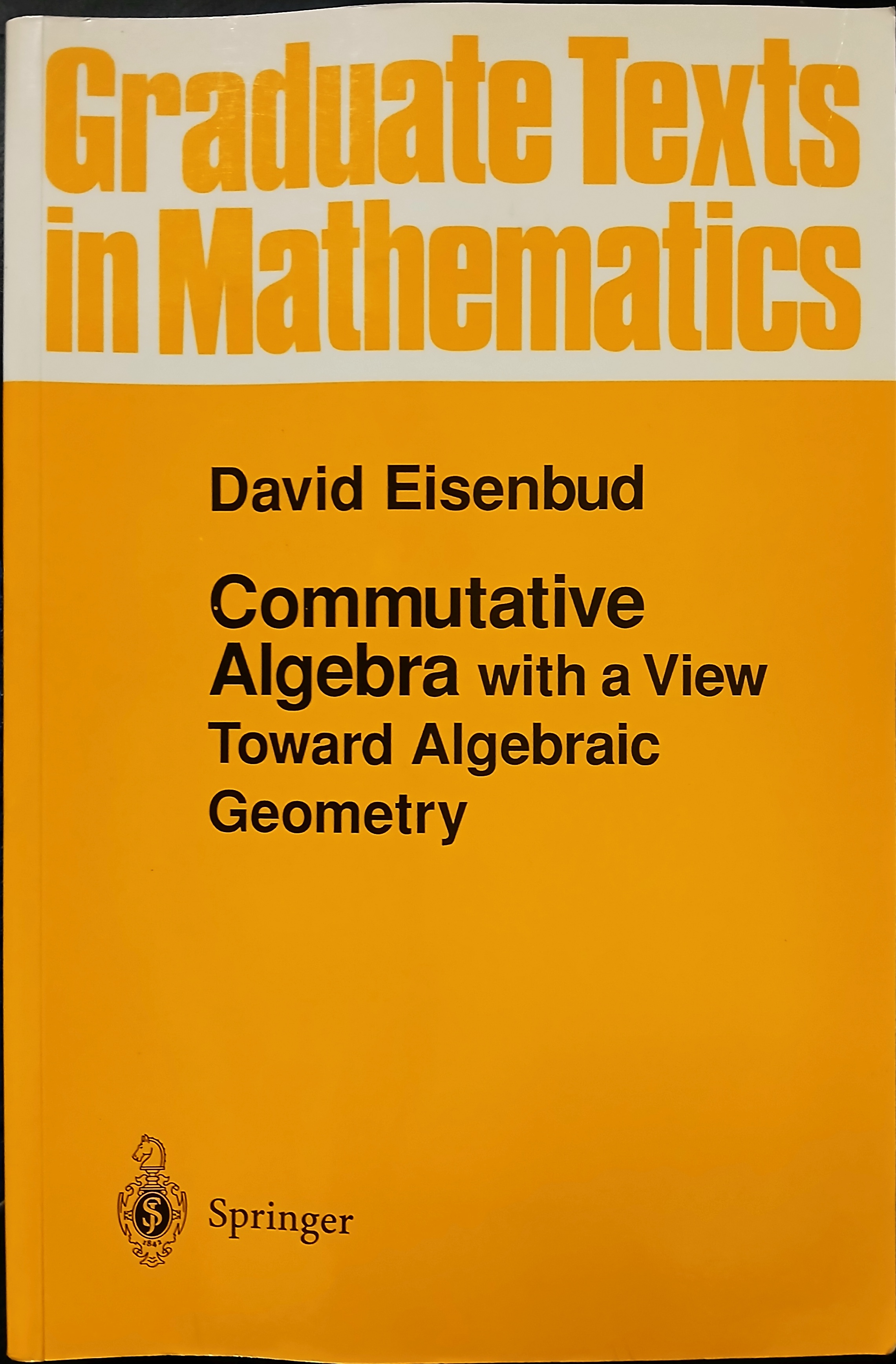 Commutative Algebra with a View Toward Algebraic Geometry (Graduate Texts in Mathematics #150)