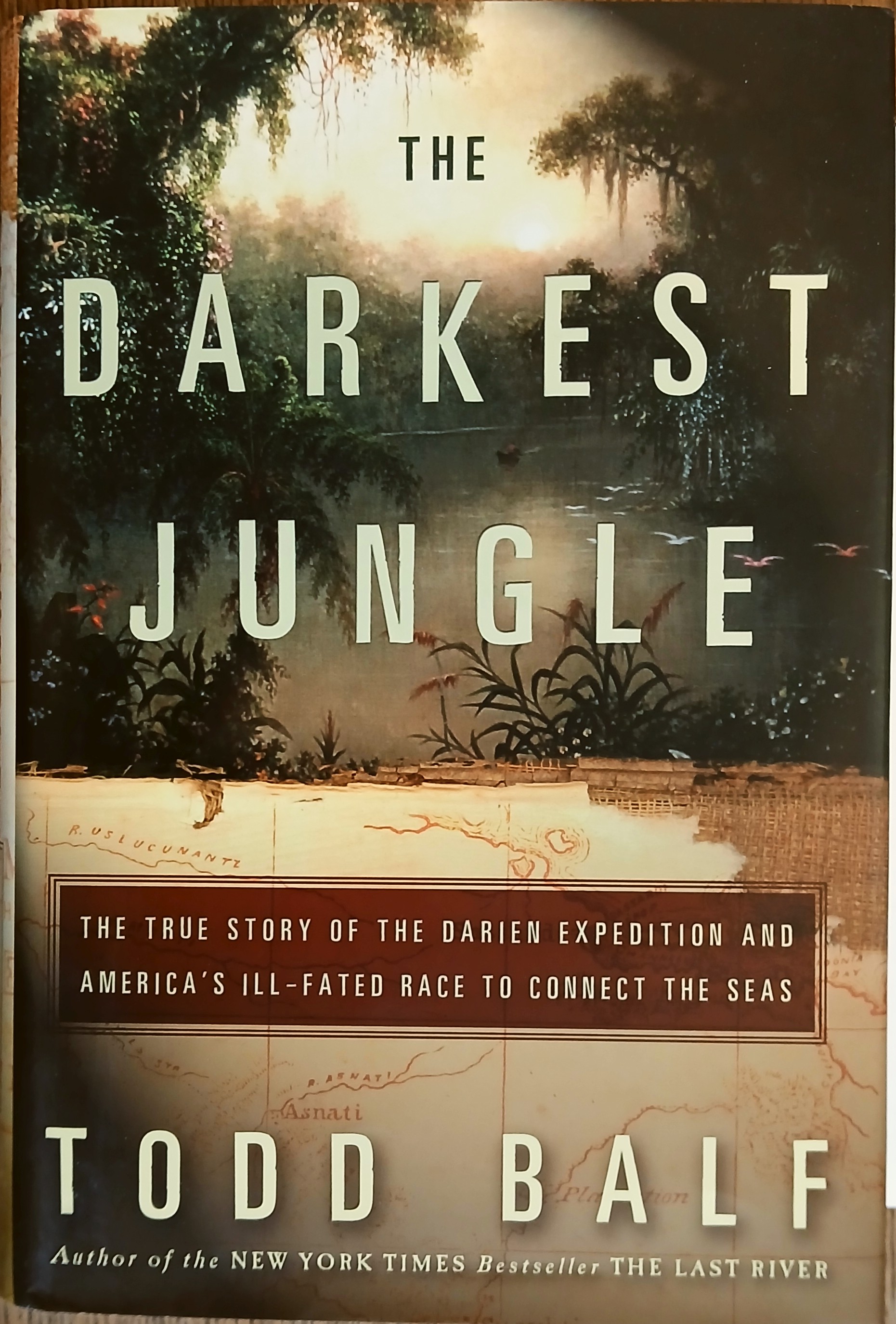 The Darkest Jungle: The True Story of the Darien Expedition and America's Ill-Fated Race to Connect the Seas
