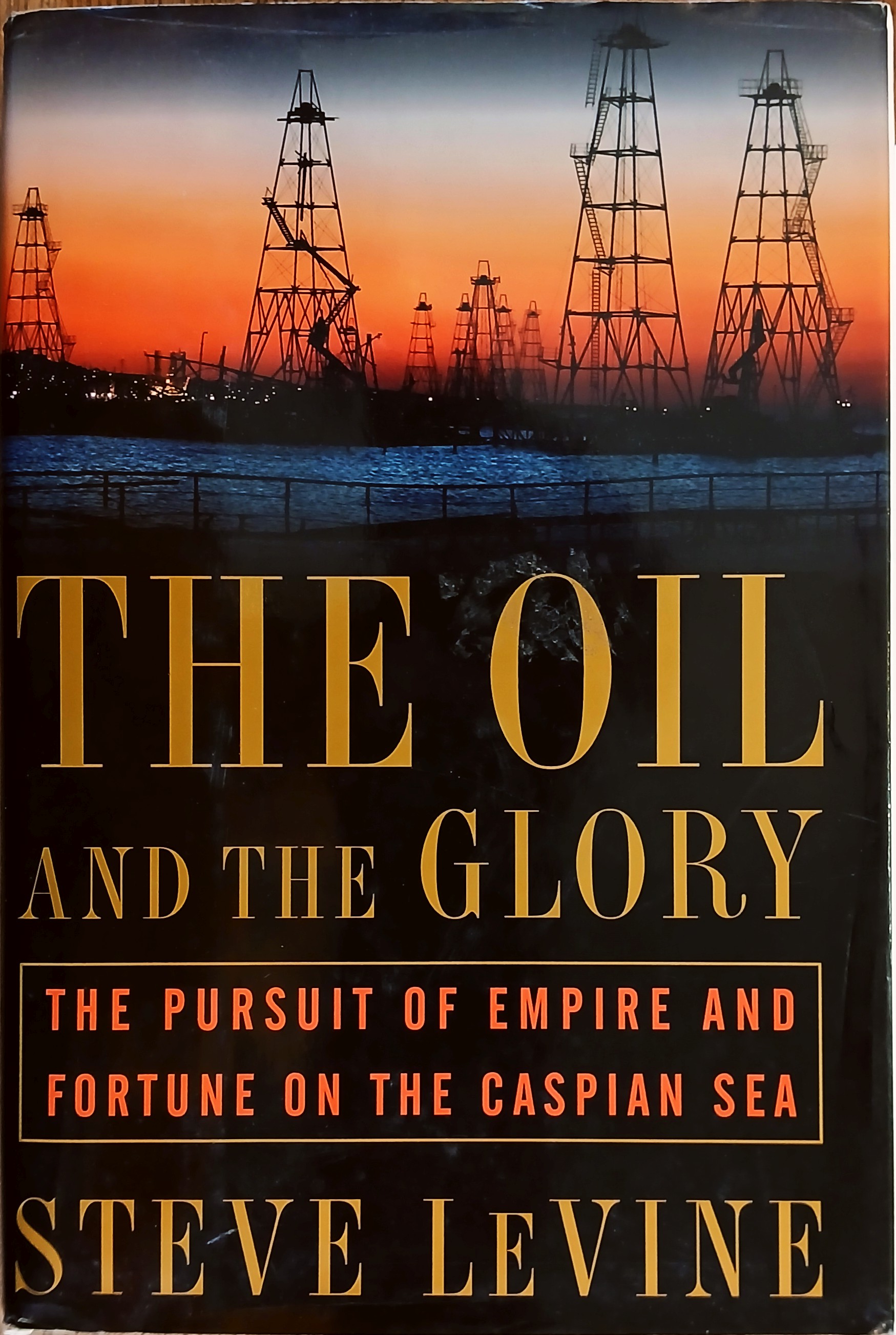 The Oil and the Glory: The Pursuit of Empire and Fortune on the Caspian Sea