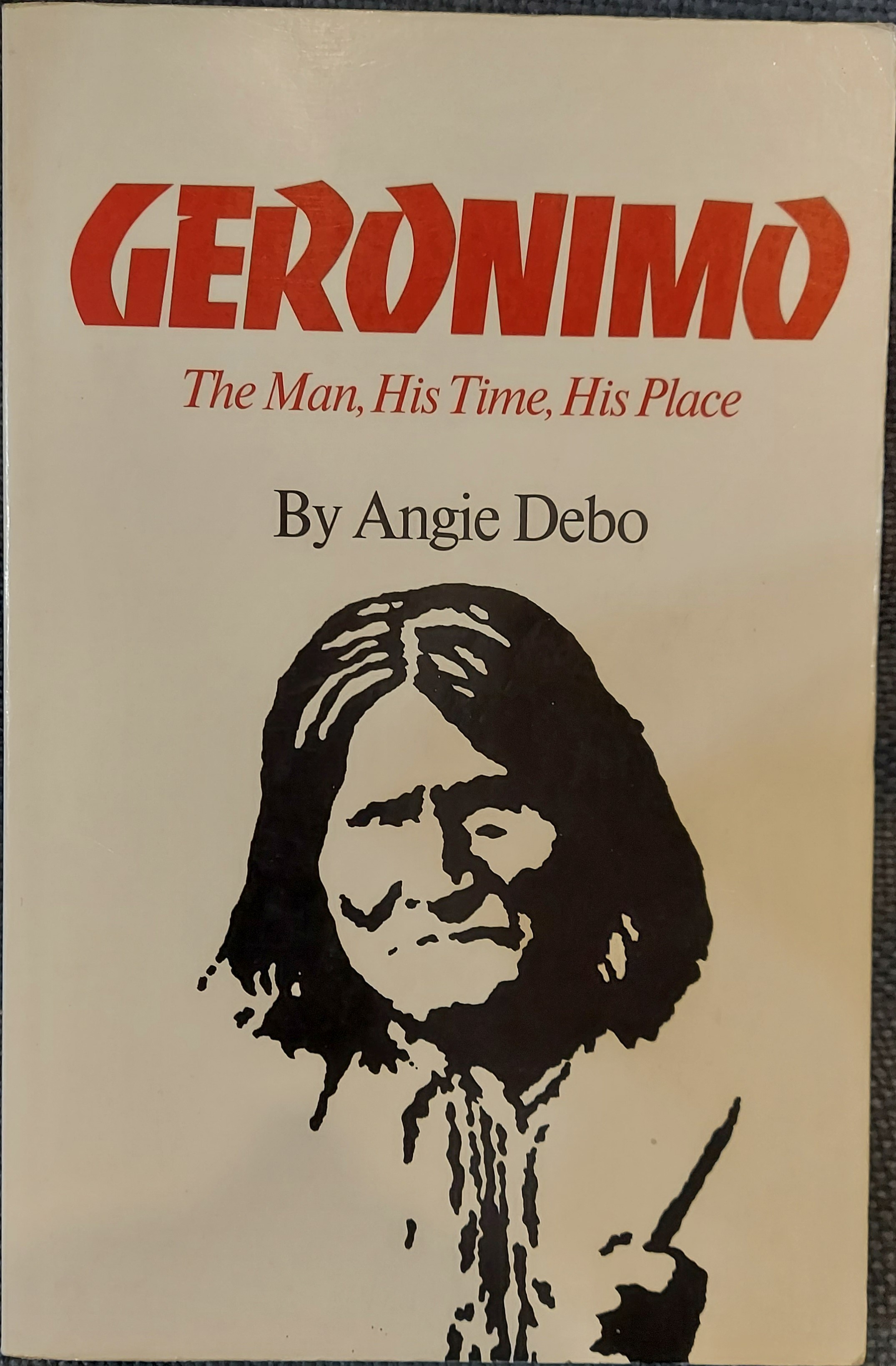 Geronimo: The Man, His Time, His Place
