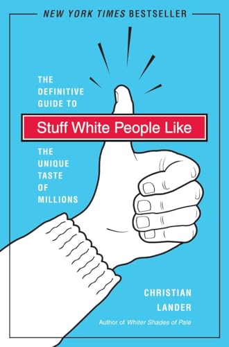 Stuff White People Like : A Definitive Guide to the Unique Taste of Millions