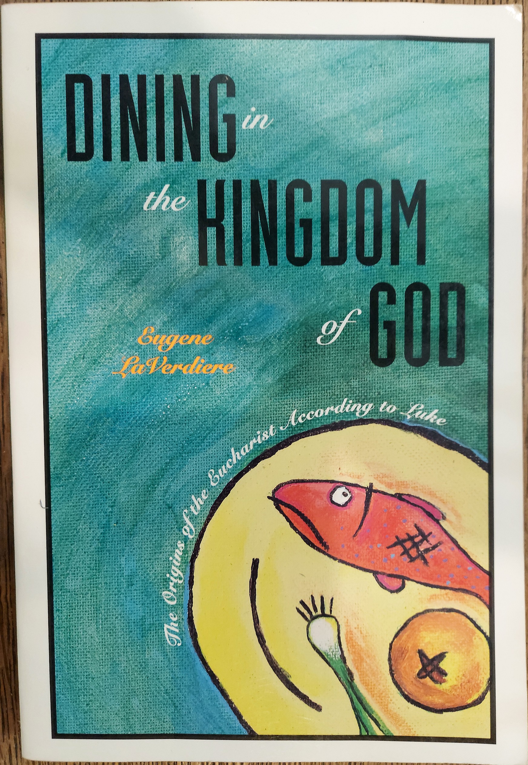 Dining in the Kingdom of God: The Origins of Eucharist according to Luke