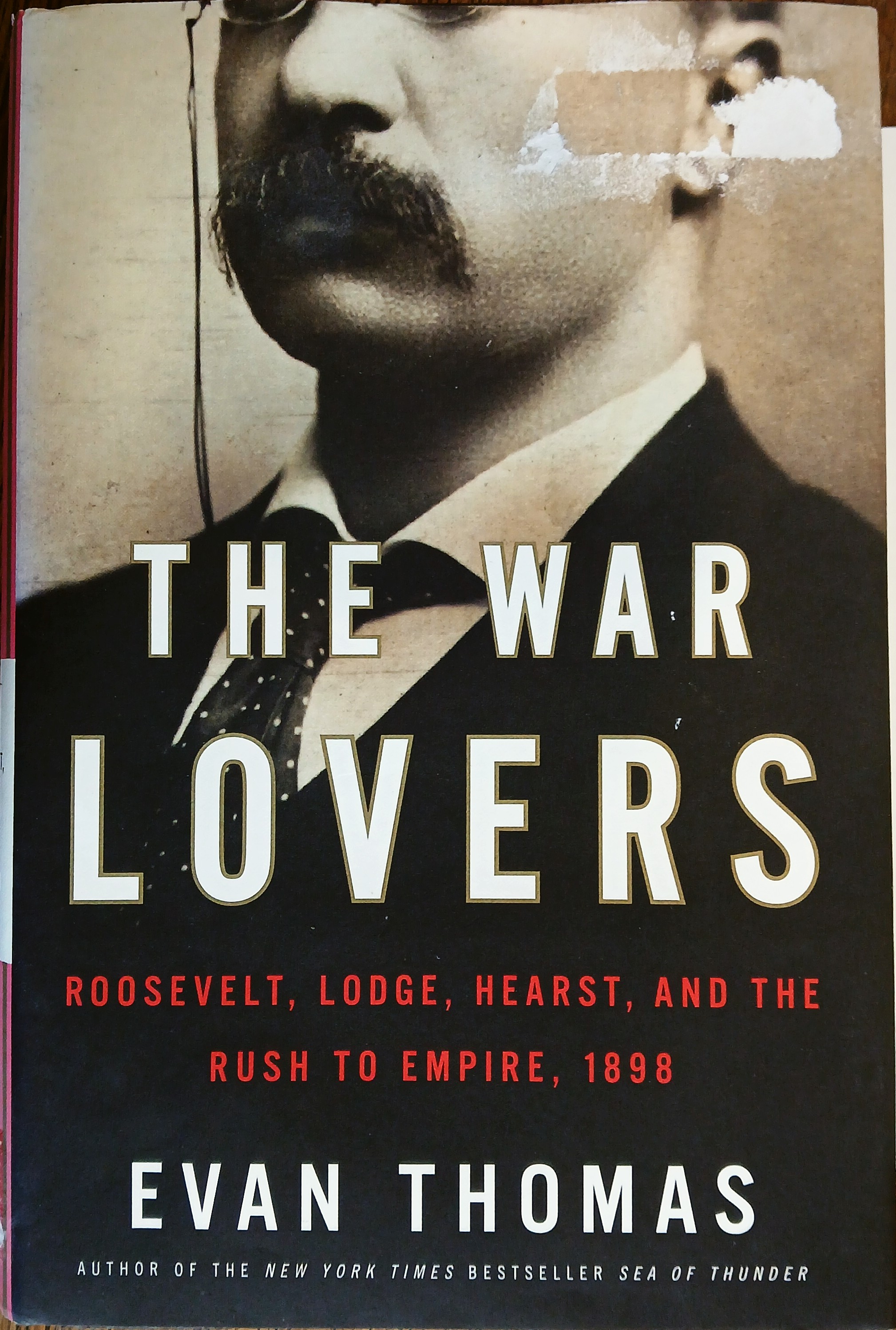 The War Lovers: Roosevelt, Lodge, Hearst, and the Rush to Empire, 1898