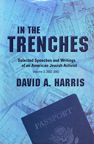 In the Trenches: Selected Speeches and Writings of an American Jewish Activist Volume 3 : 2002-2003