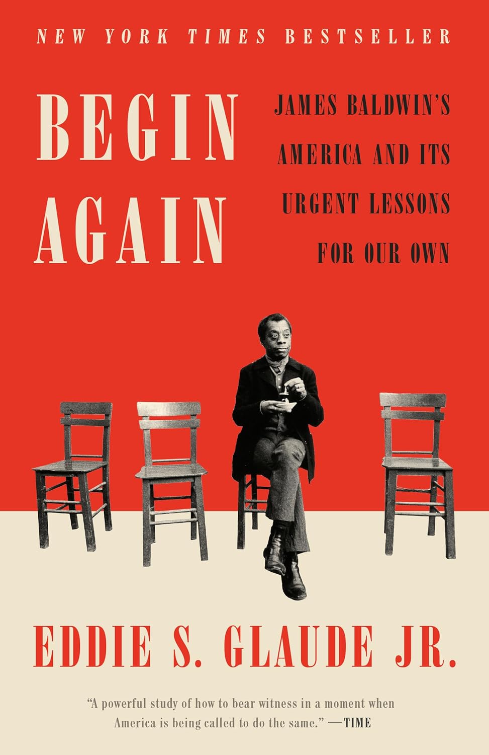 Begin Again : James Baldwin's America and Its Urgent Lessons for Our Own