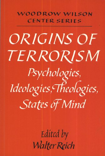 Origins of Terrorism: Psychologies, Ideologies, Theologies, States of Mind