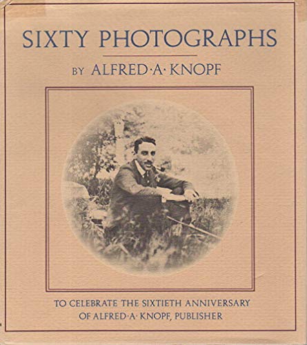Sixty Photographs to Celebrate the Sixtieth Anniversary of Alfred A. Knopf, Publisher