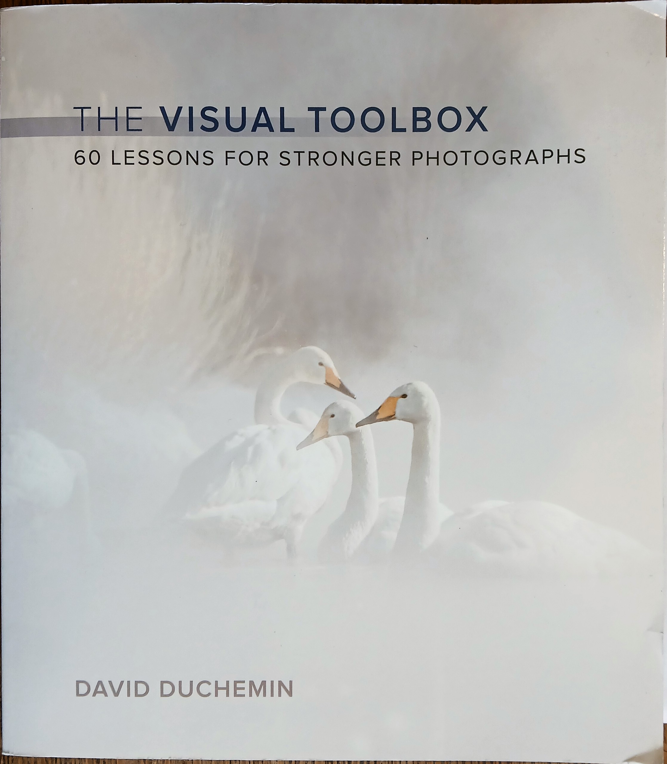 The Visual Toolbox: 60 Lessons for Stronger Photographs