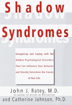 Shadow Syndromes; Recognizing and Coping with the Hidden Psychological Disorders That Can Influence Your behavior and Silently Determine the Course of Your Life