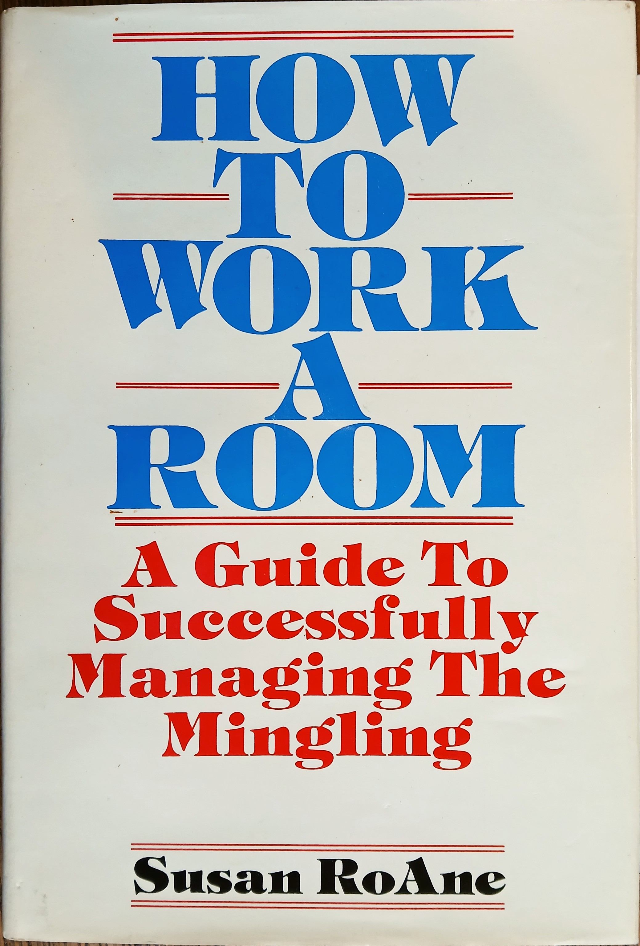 How to Work a Room :A Guide to Successfully Managing the Mingling
