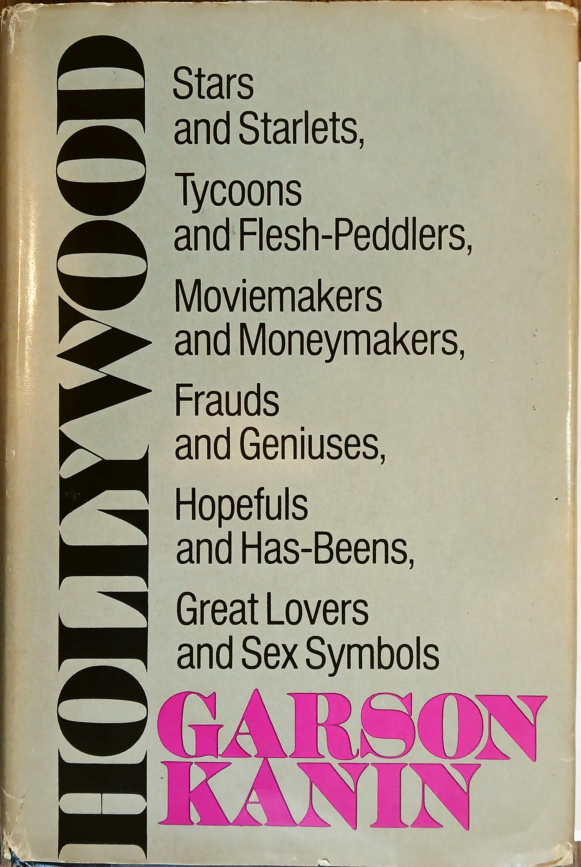 Hollywood: Stars and Starlets, Tycoons and Flesh-Peddlers, Moviemakers and Moneymakers, Frauds and Geniuses, Hopefuls and Has-Beens, Great Lovers and Sex Symbols
