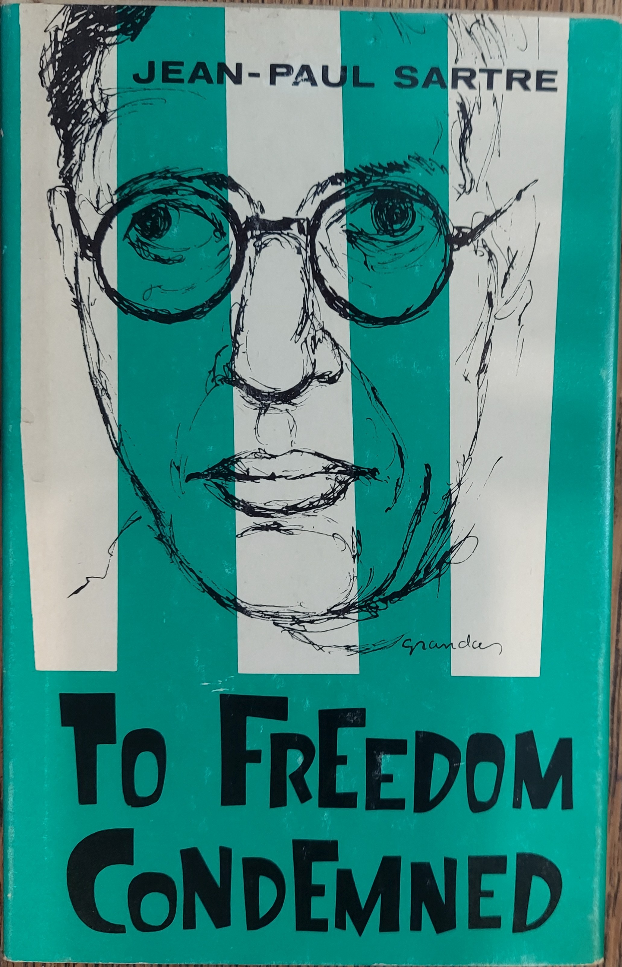 Jean-Paul Sartre :To Freedom Condemned : A Guide to His Philosophy
