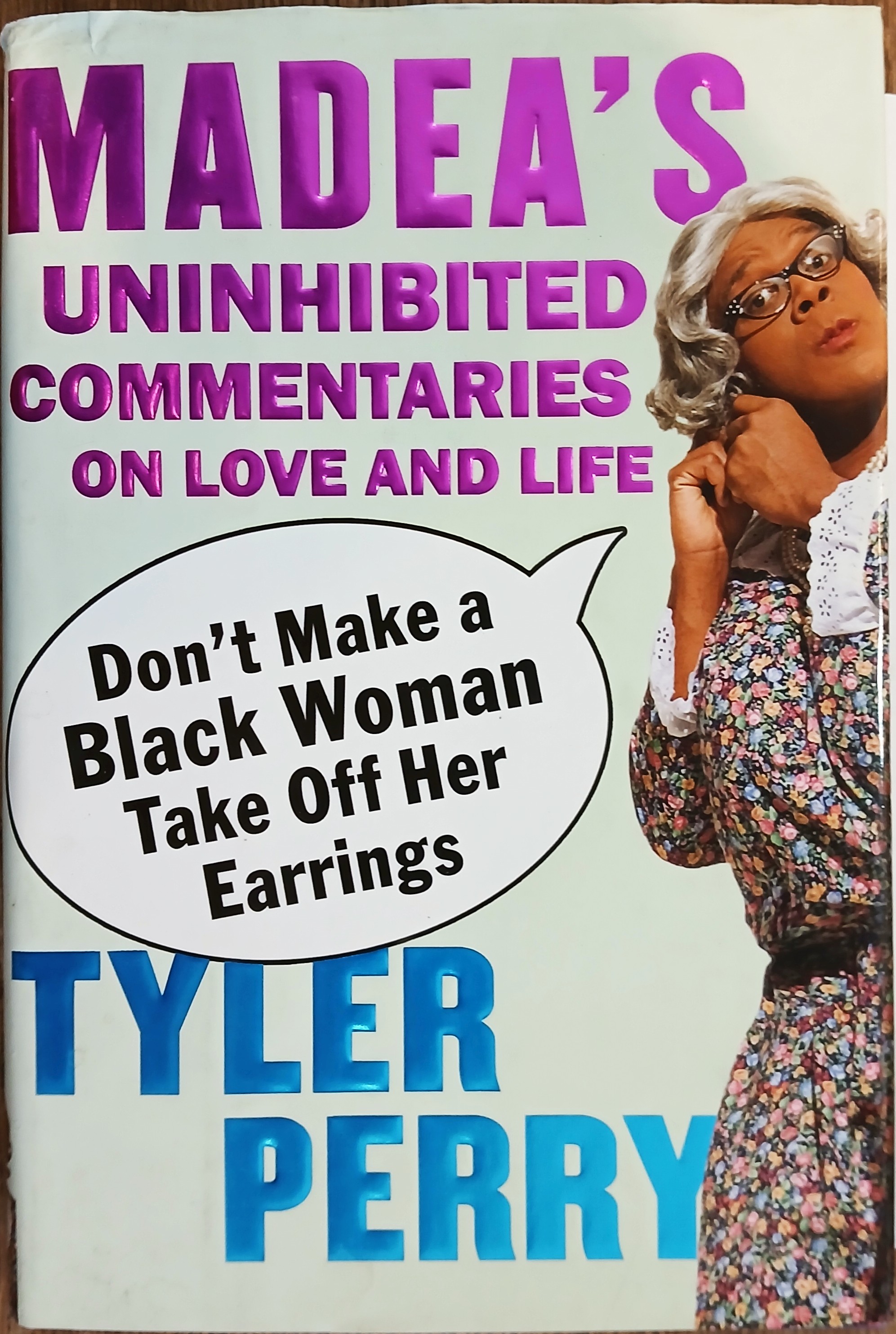 Don't Make a Black Woman Take Off Her Earrings: Madea's Uninhibited Commentaries on Love and Life