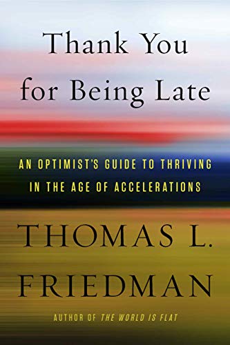 Thank You for Being Late : An Optimist's Guide to Thriving in the Age of Accelerations