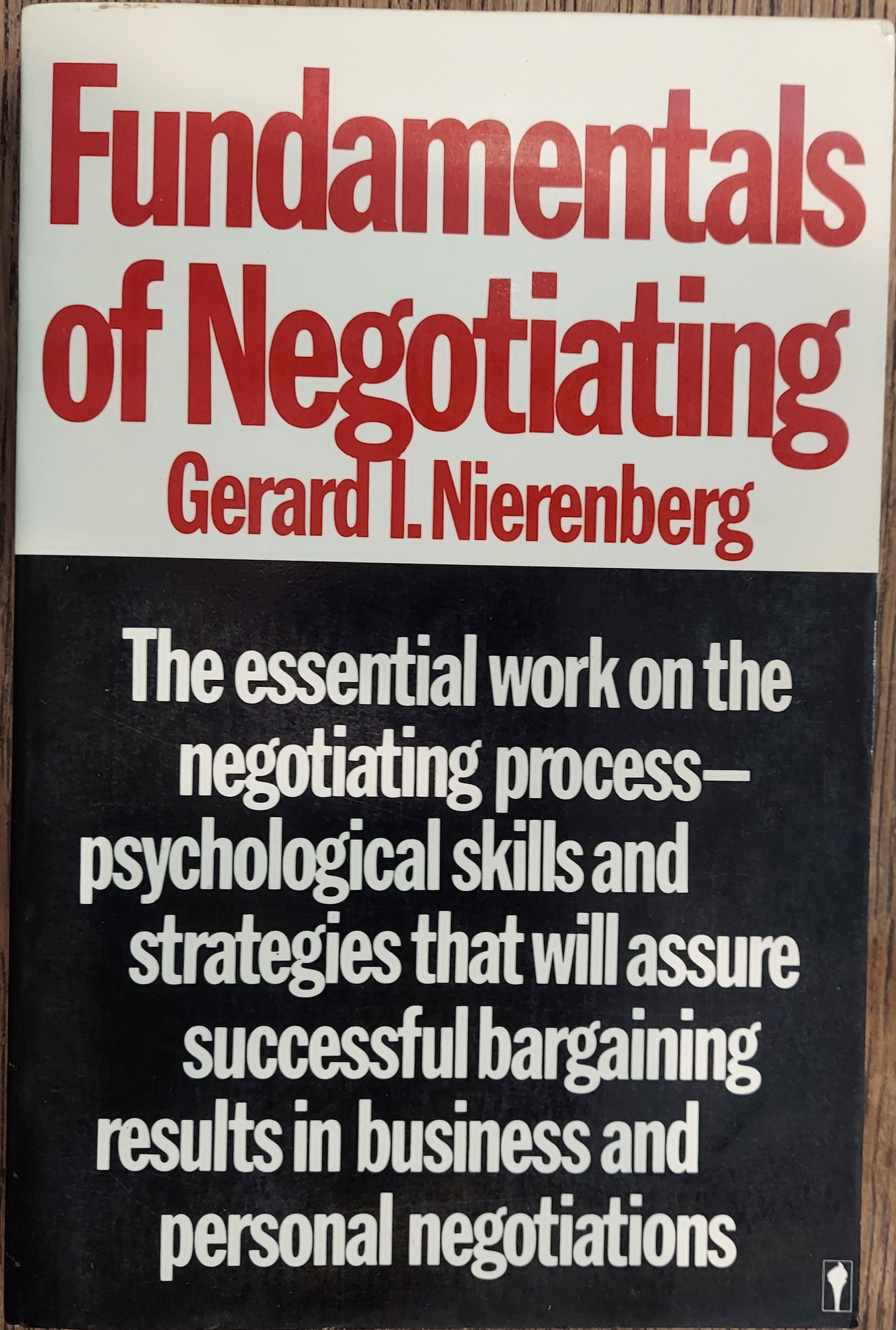 Fundamentals of Negotiating; The Essential Work on the Negotiating Process