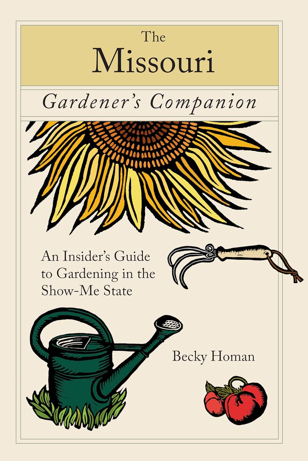 The Missouri Gardener's Companion : An Insider's Guide to Gardening in the Show-Me-State