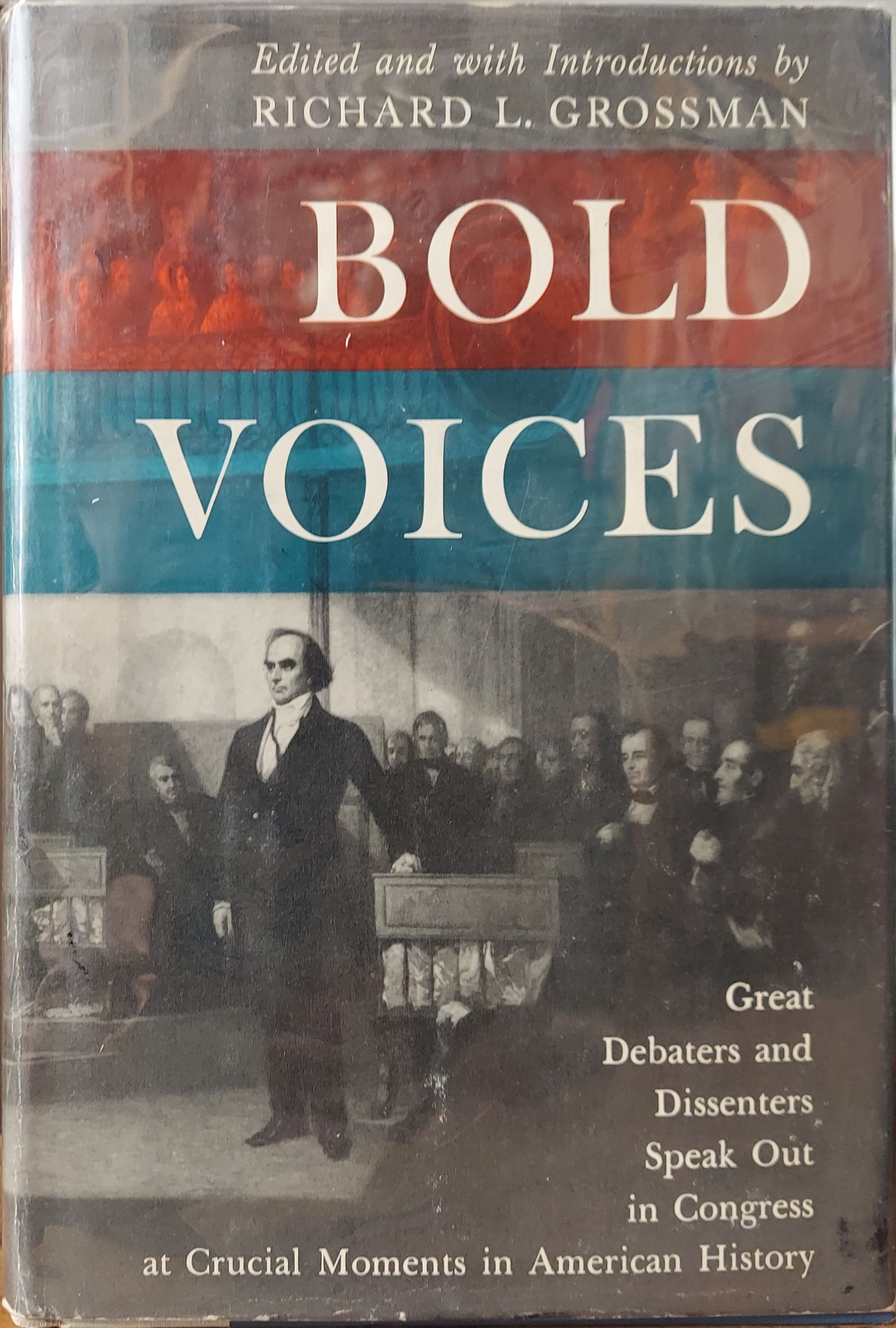 Bold Voices: Great Debates Dissenters Speak Out in Congress at Crucial Moments in American History