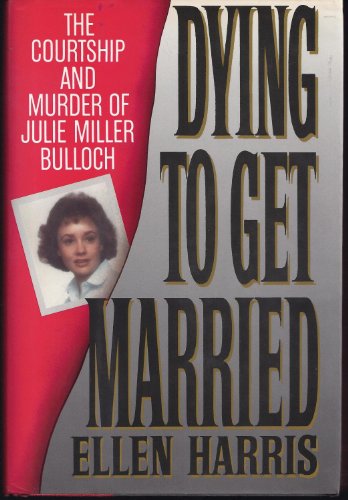 Dying to Get Married: The Courtship and Murder of Julia Miller Bulloch