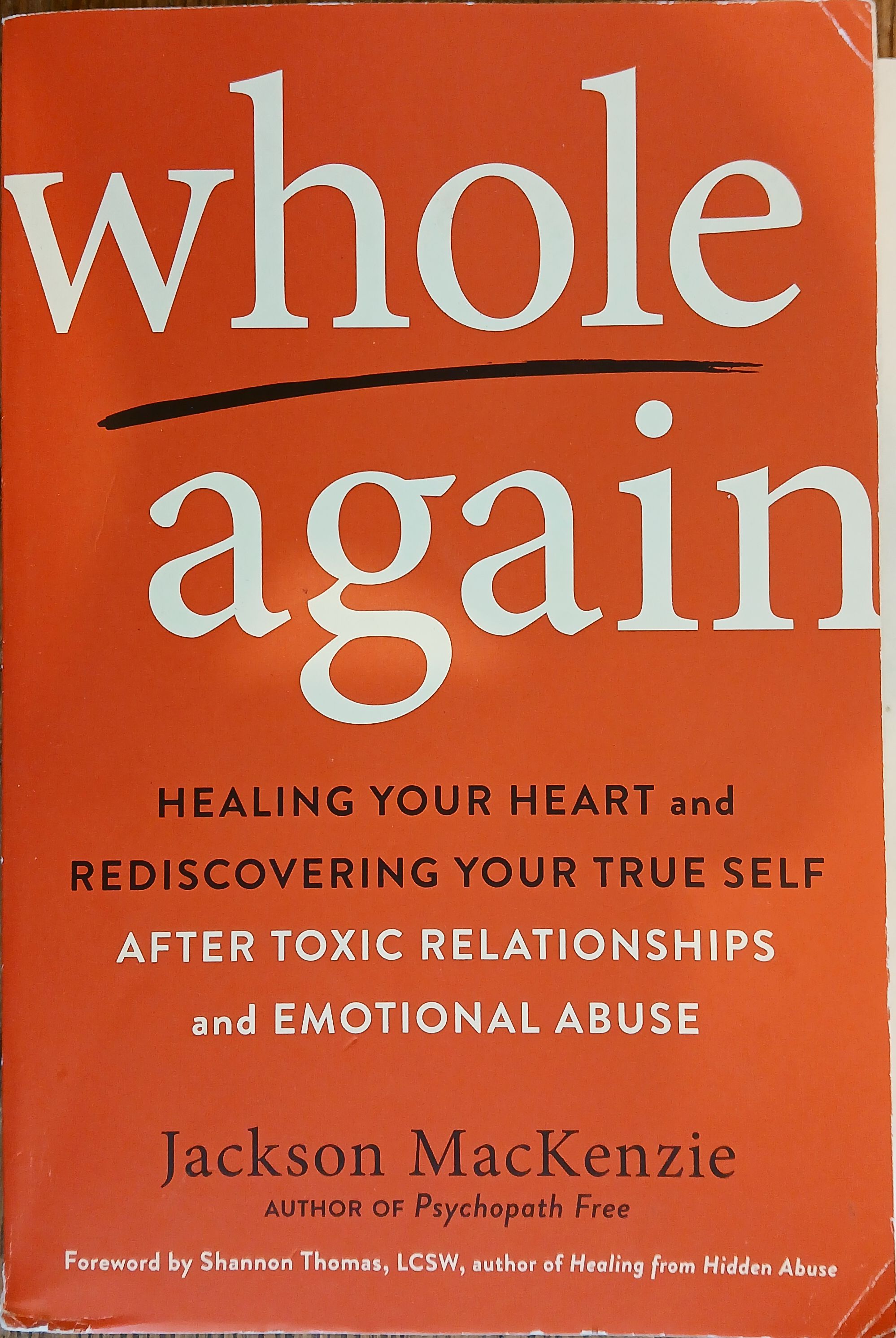 Whole Again: Healing Your Heart and Rediscovering Your True Self After Toxic Relationships and Emotional Abuse