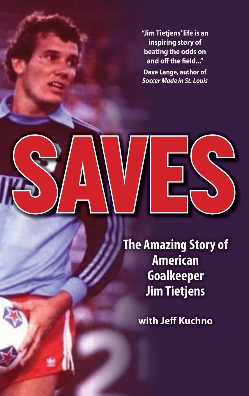 Saves : The Amazing Story of American Goalkeeper Jim Tietjens