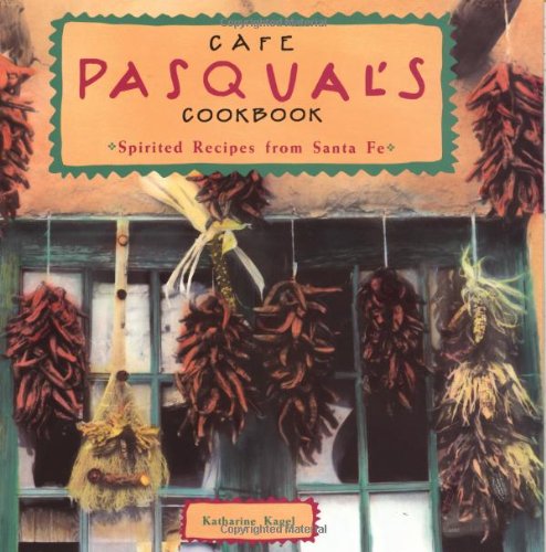 Cafe Pasqual's Cookbook : Spirited Recipes from Sante Fe