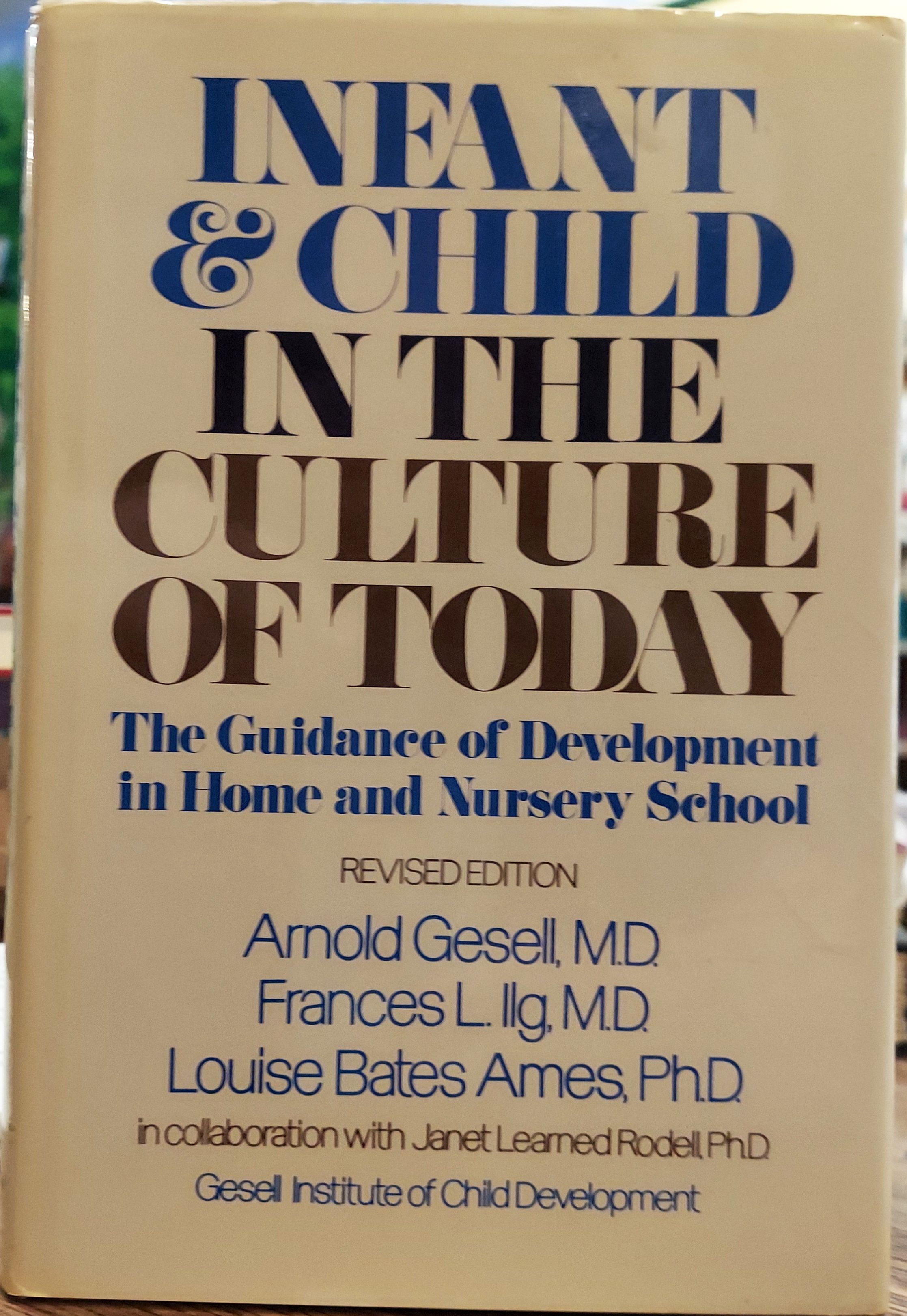 Infant and Child in the Culture of Today; The Guidance of Development in Home and Nursery School