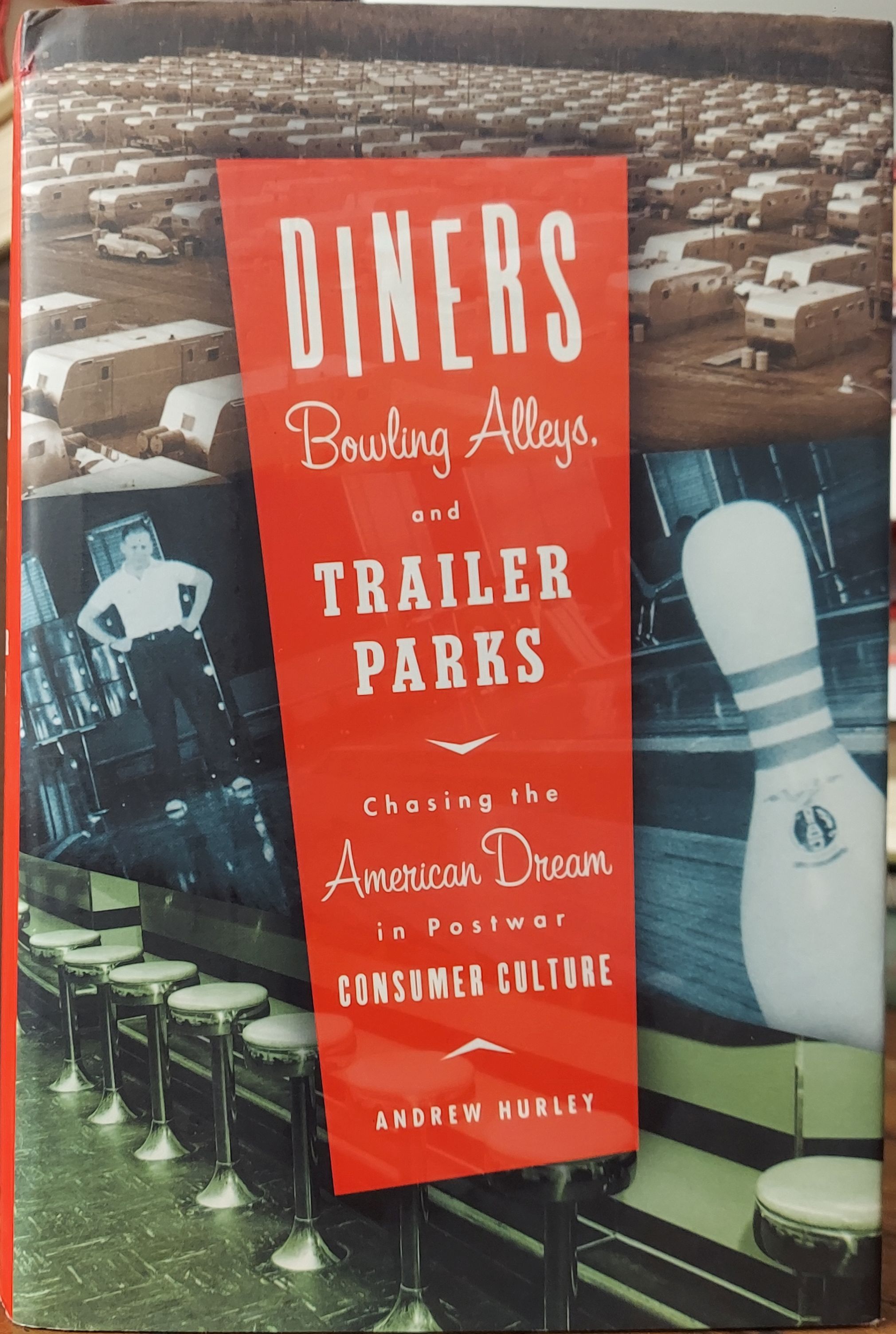 Diners, Bowling Alleys and Trailer Parks: Chasing the American Dream in the Postwar Consumer Culture