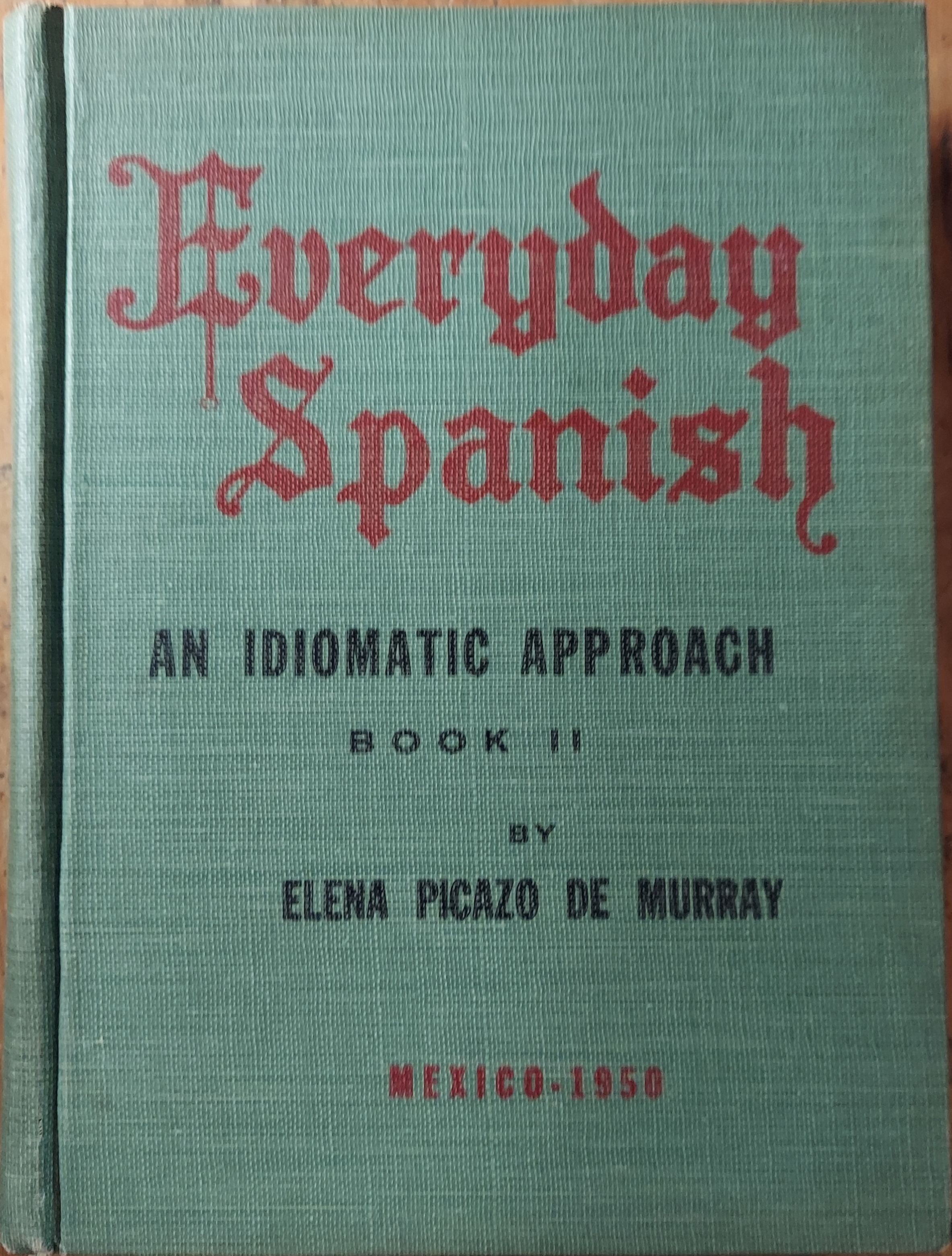 Everyday Spanish : An Idiomatic Approach Book II