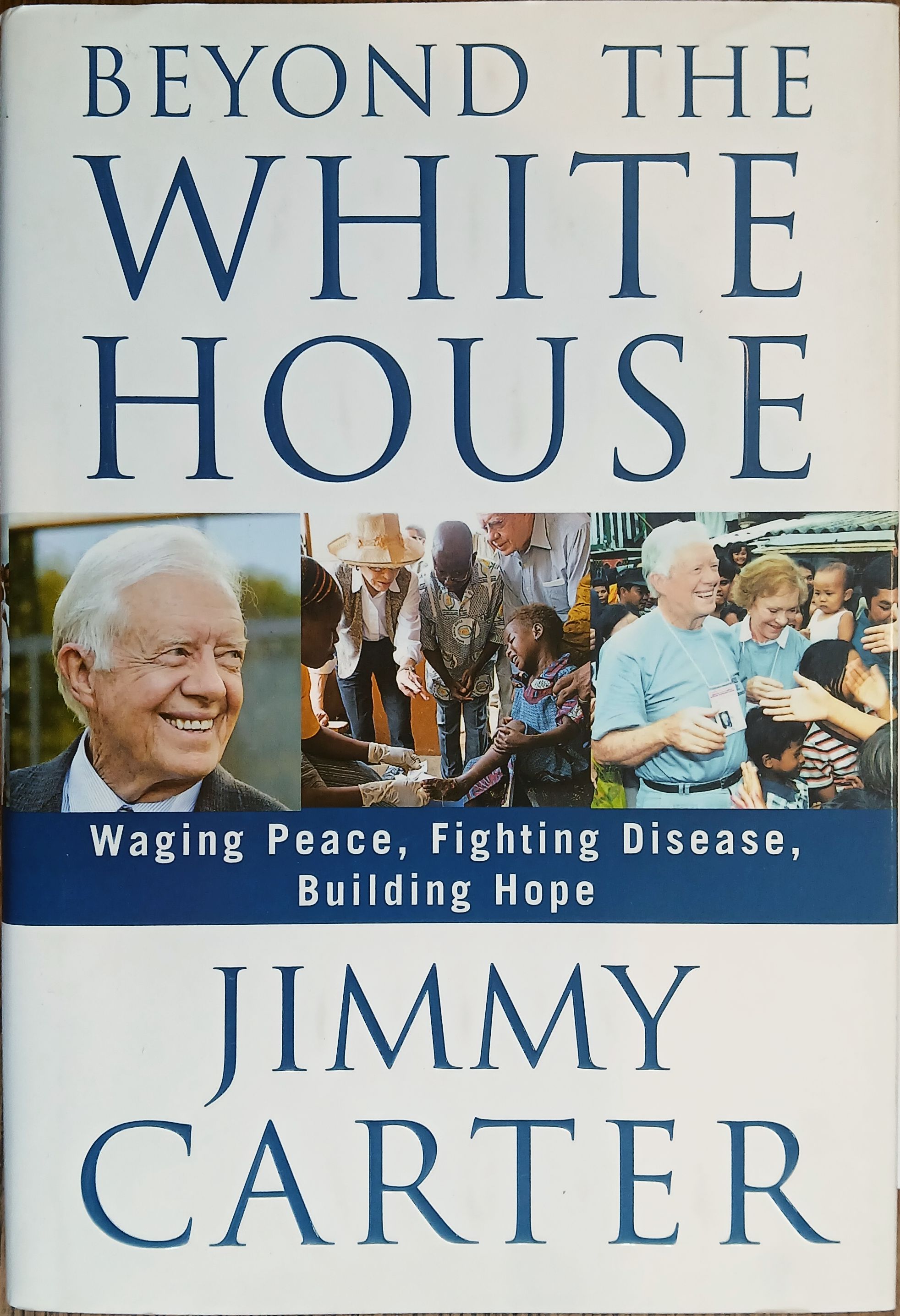 Beyond the White House: Waging Peace, Fighting Disease, Building Hope
