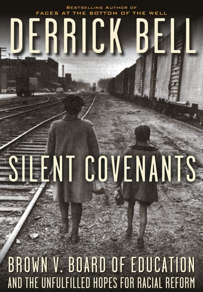 Silent Covenants: Brown v. Board of Education and the Unfulfilled Hopes for Racial Reform