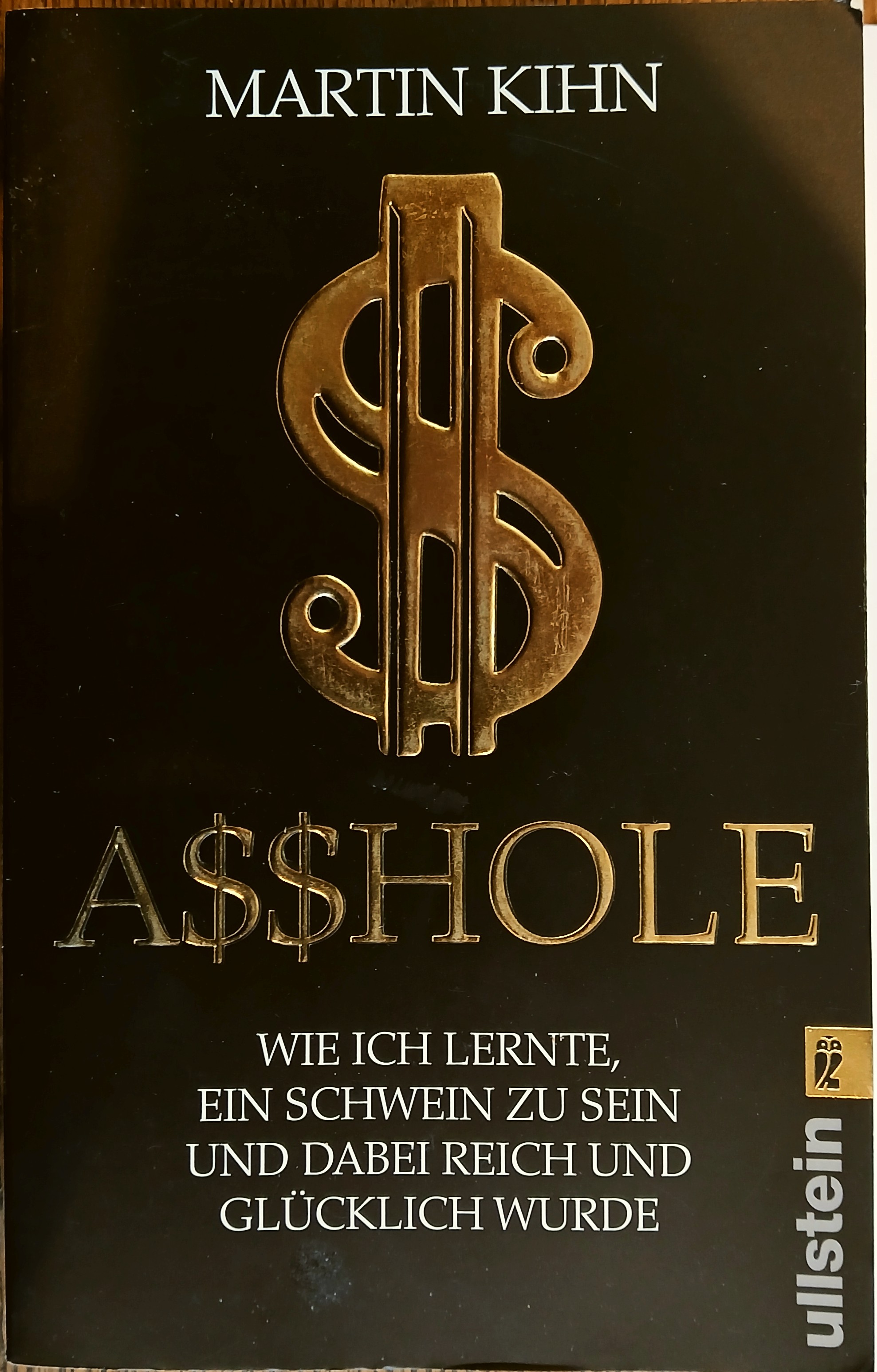 A$$hole (Asshole): Wie ich Lernte, ein Schwein zu sein und dabei reich und glucklich Wurde
