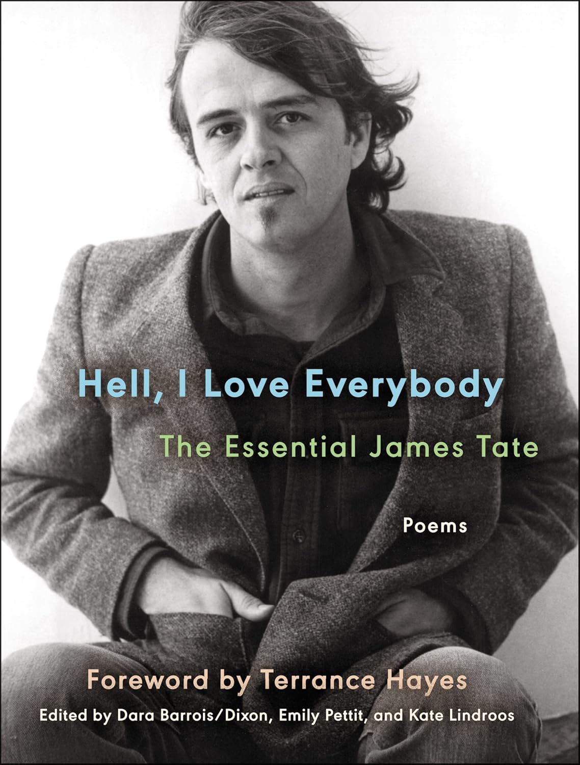 Hell, I Love Everybody : The Essential James Tate