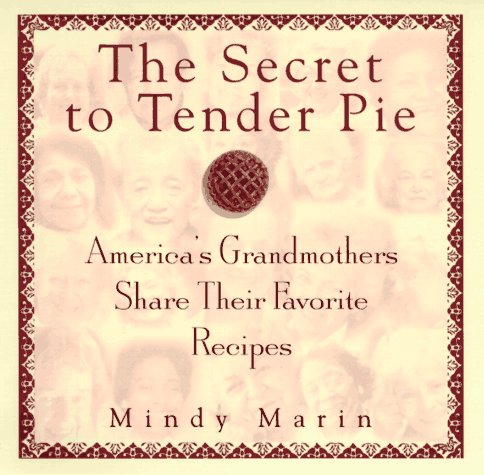 The Secret to Tender Pie : America's Grandmothers Share Their Favorite Recipes