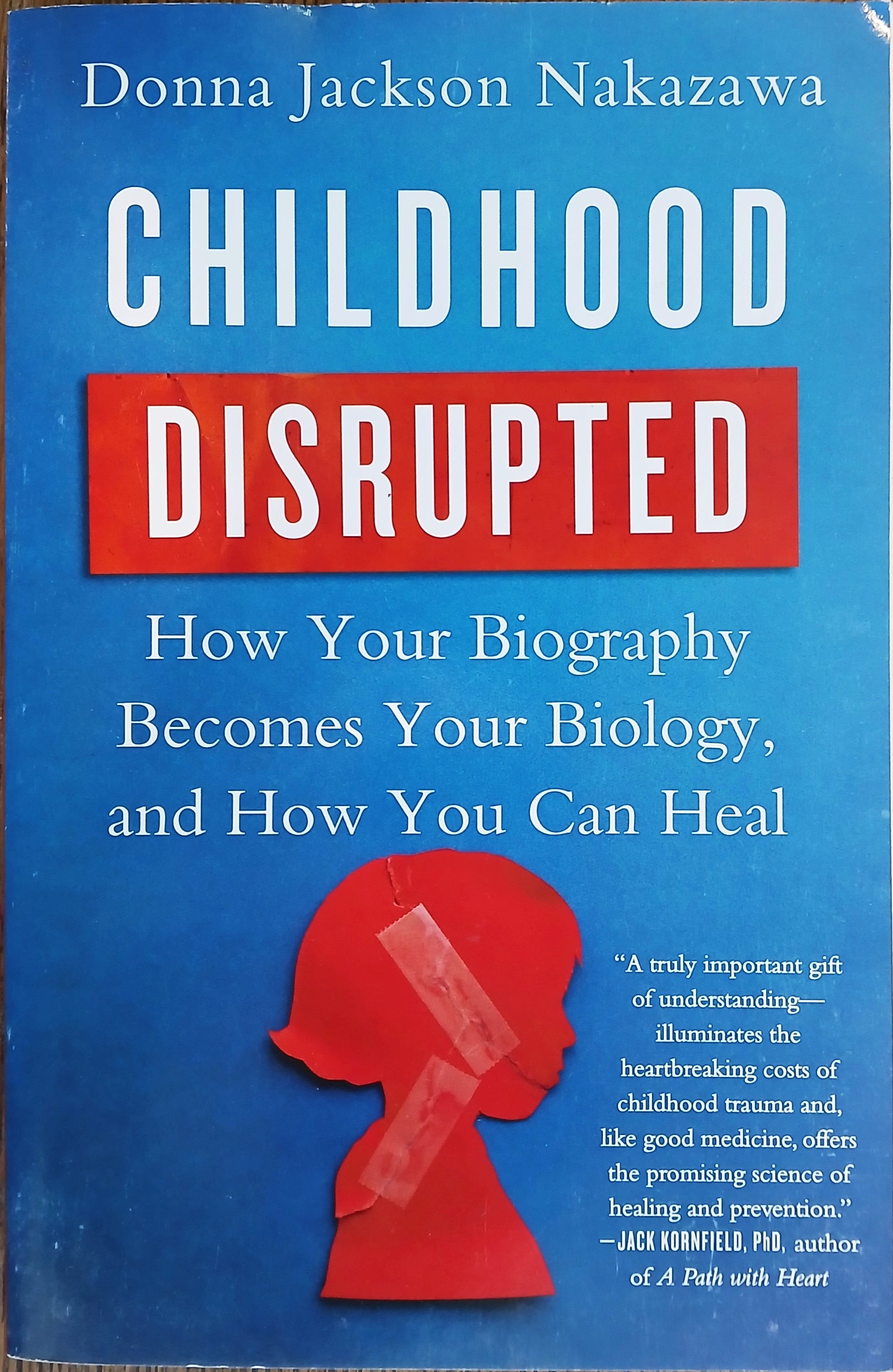 Childhood Disrupted: How Your Biography Becomes Your Biology, and How You Can Heal