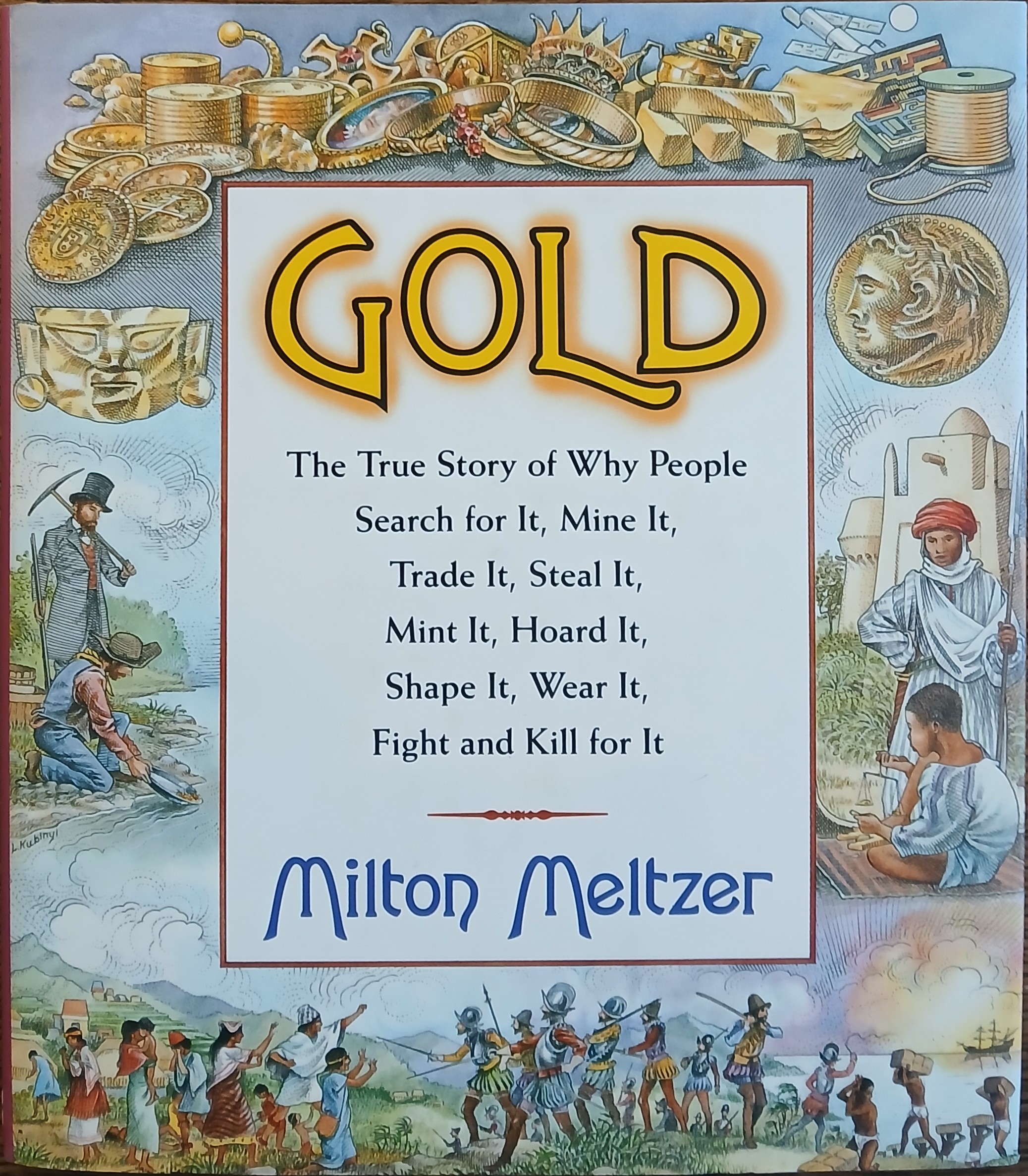 Gold: The True Story of Why People, Search for It, Mine It, Trade It, Steal It, Wear it, Fight and Kill for It