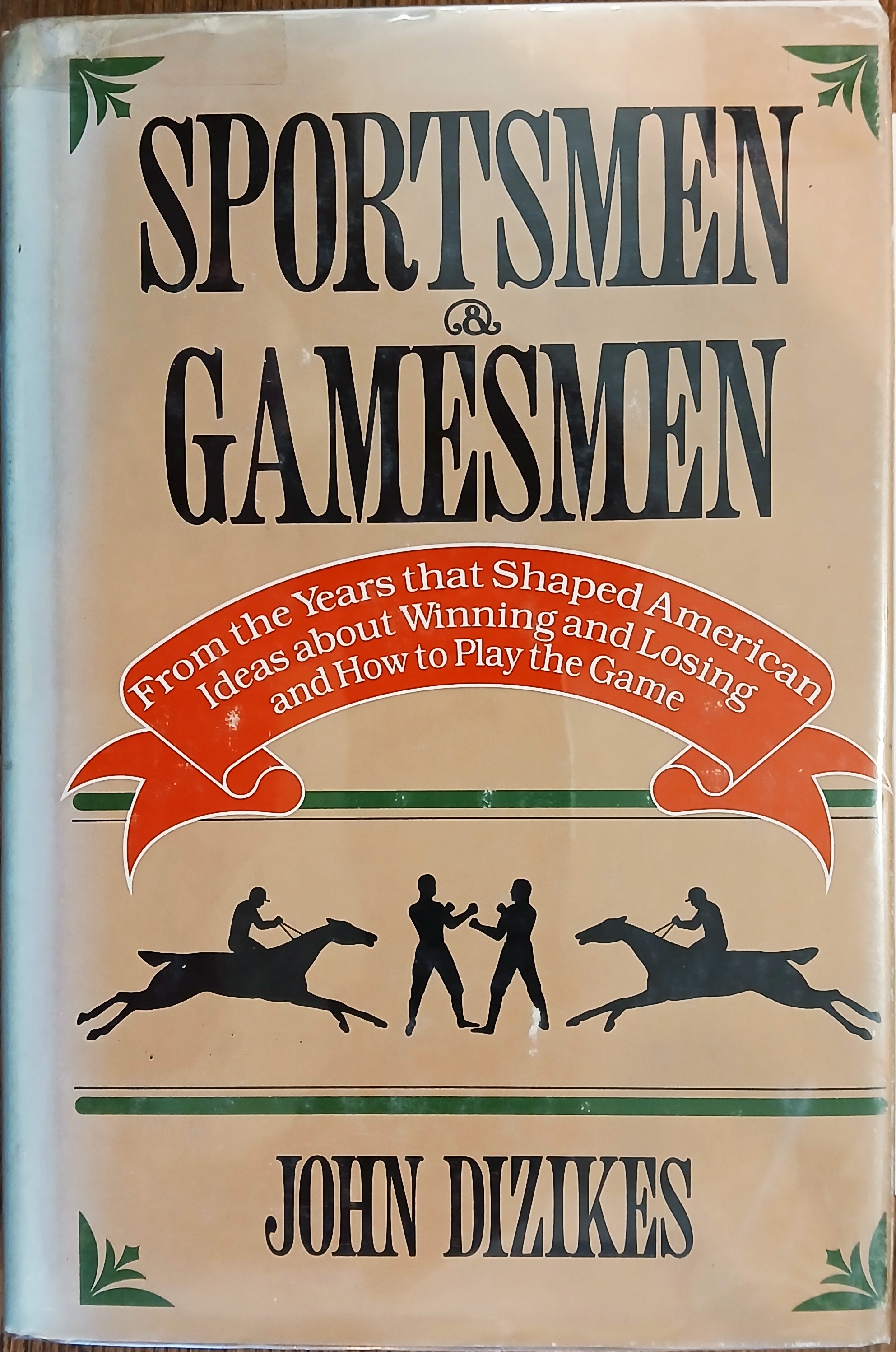 Sportsmen and Gamesmen: From the Years that Shaped American Ideas About winning and Losing and How to Play the Game