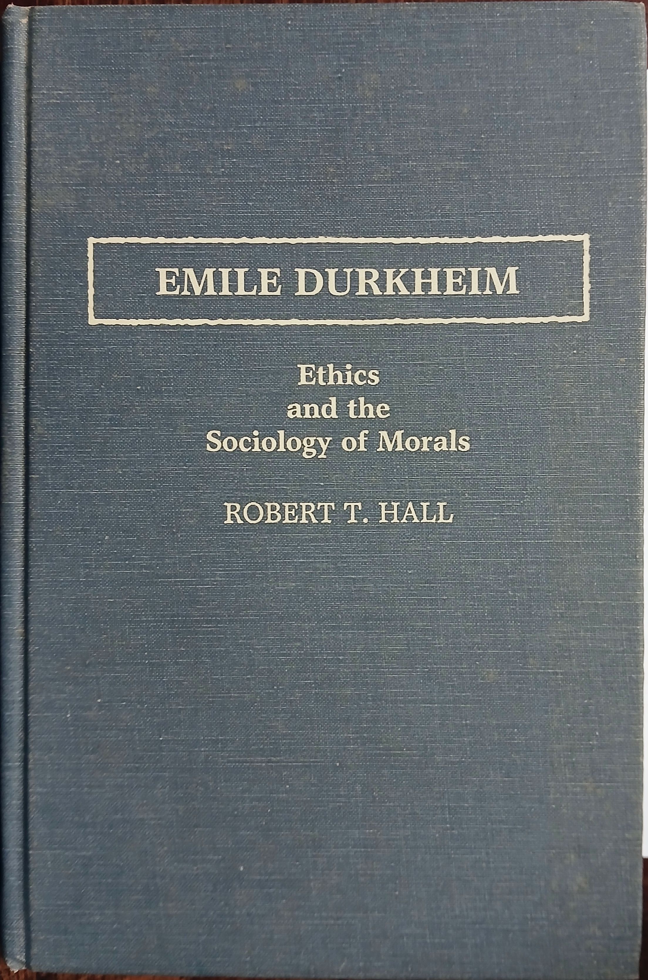 Emile Durkheim: Ethics and the Sociology of Morals (Contributions in Sociology #69)