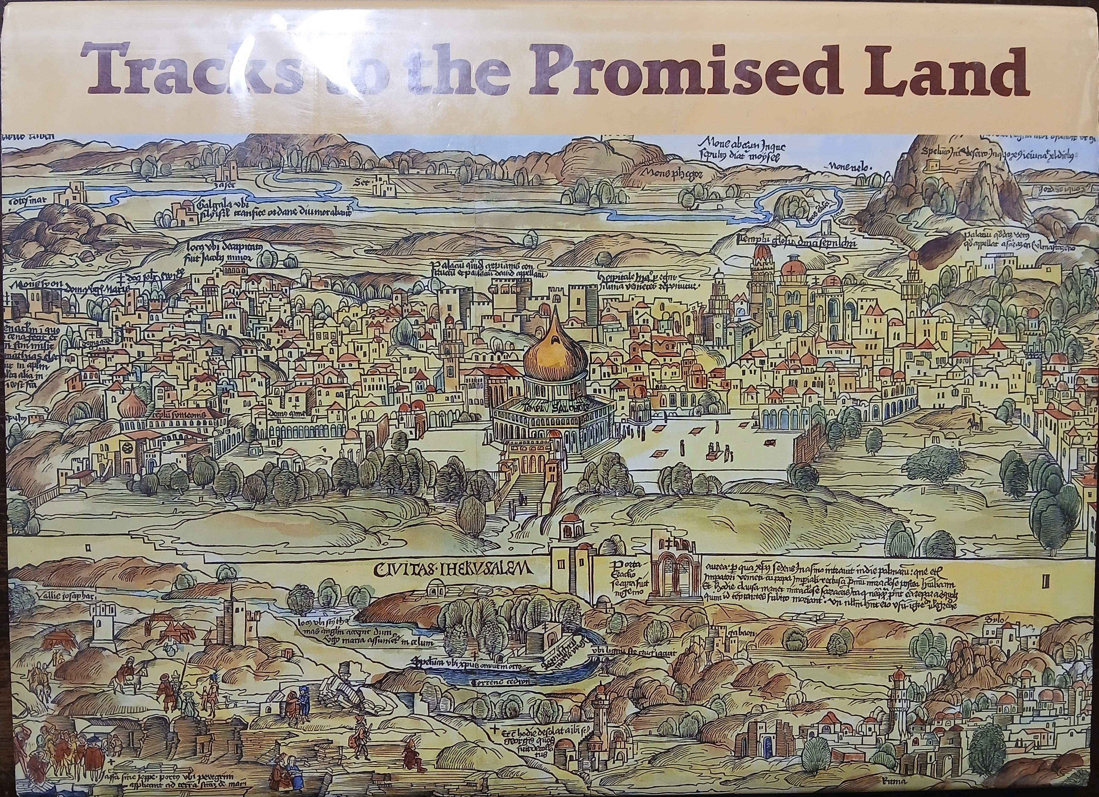 Tracks to the Promised Land: The Land of Israell- Ancient Maps, Prints and Travelogues Through the Centuries