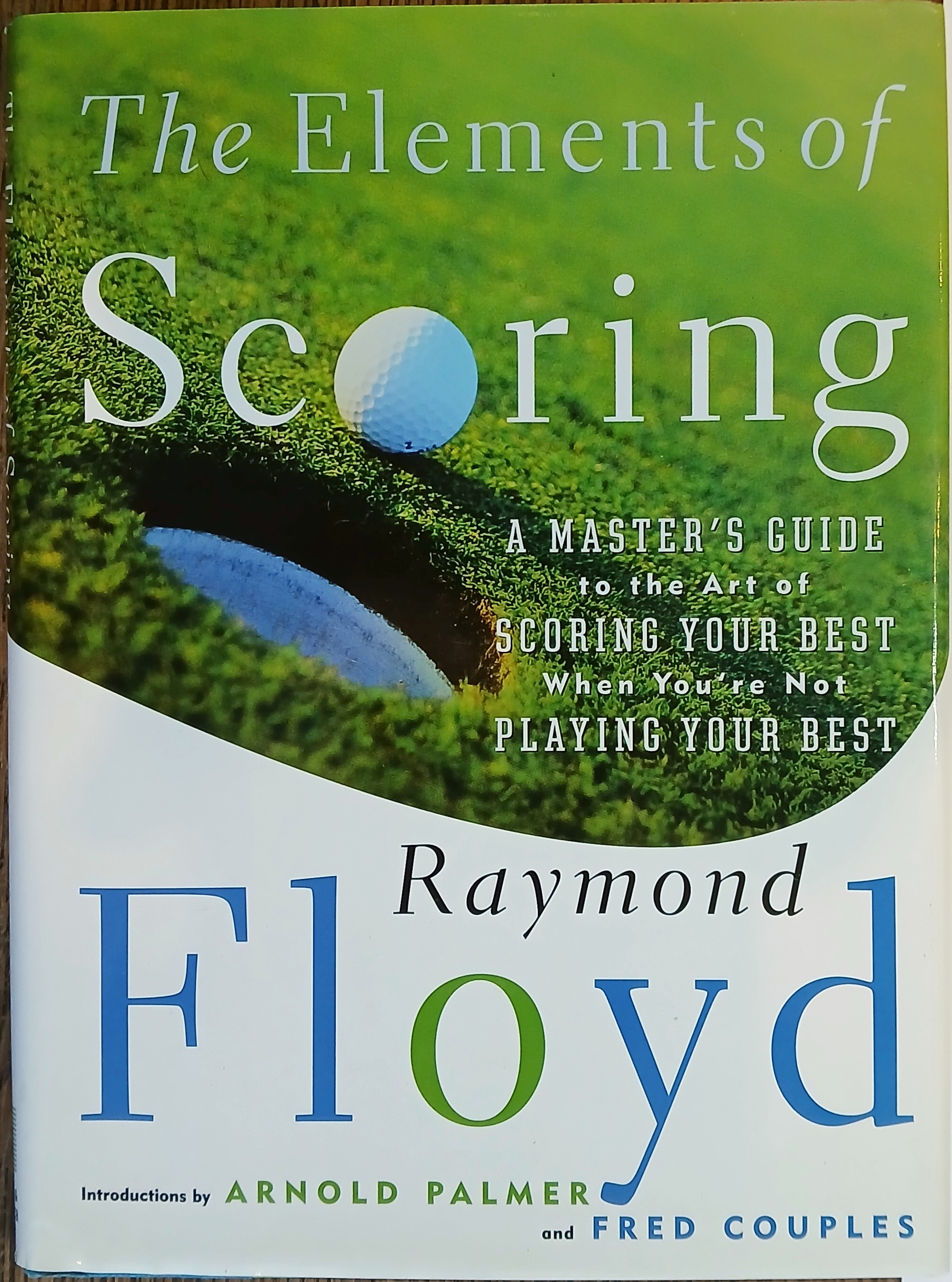 The Elements of Scoring: A Master's Guide to the Art of Scoring Your Best When You're Not Playing Your Best