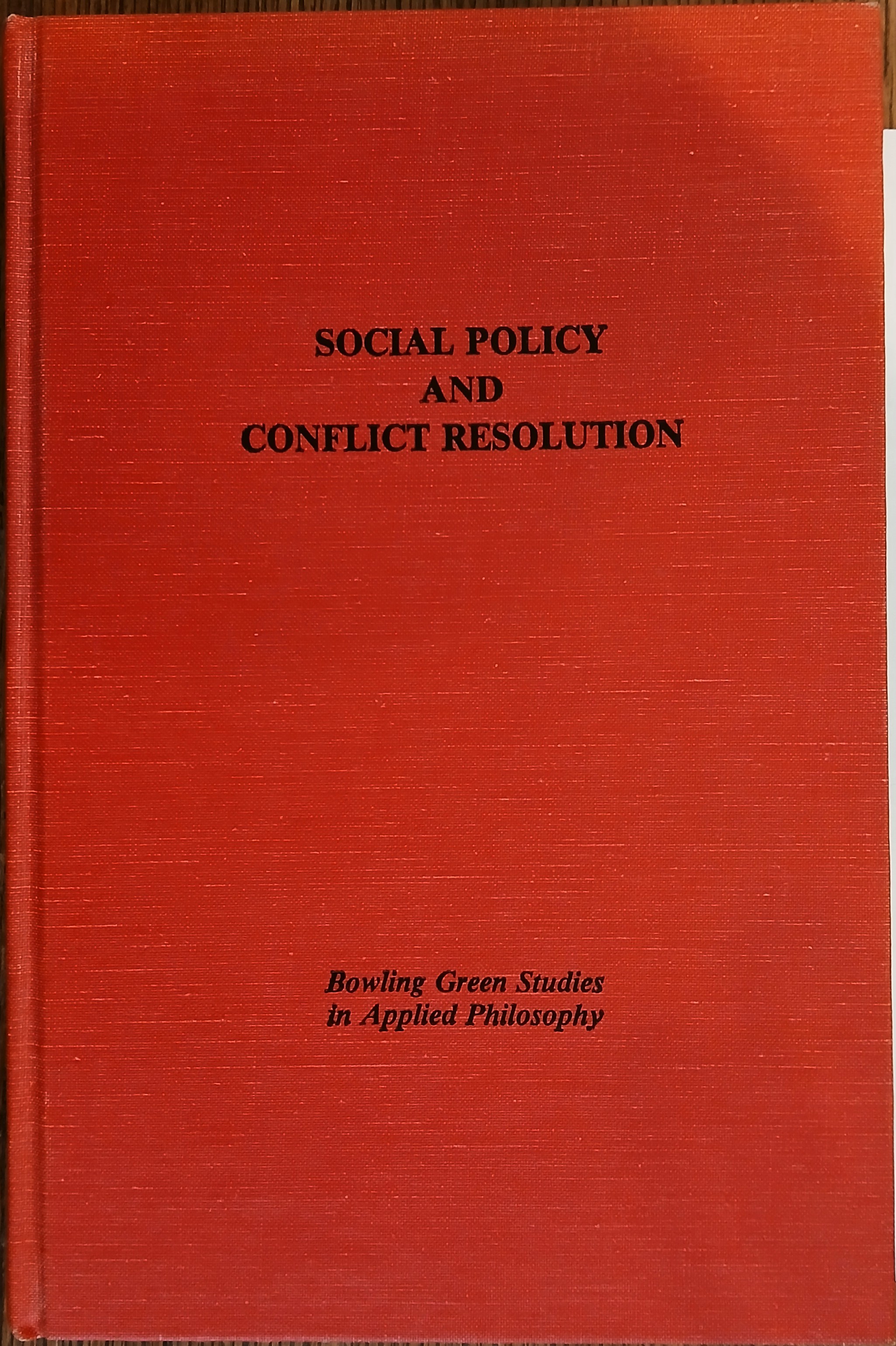 Social Policy and Conflict Resolution (Bowling Green Studies in Applied Philosophy Volume 6)