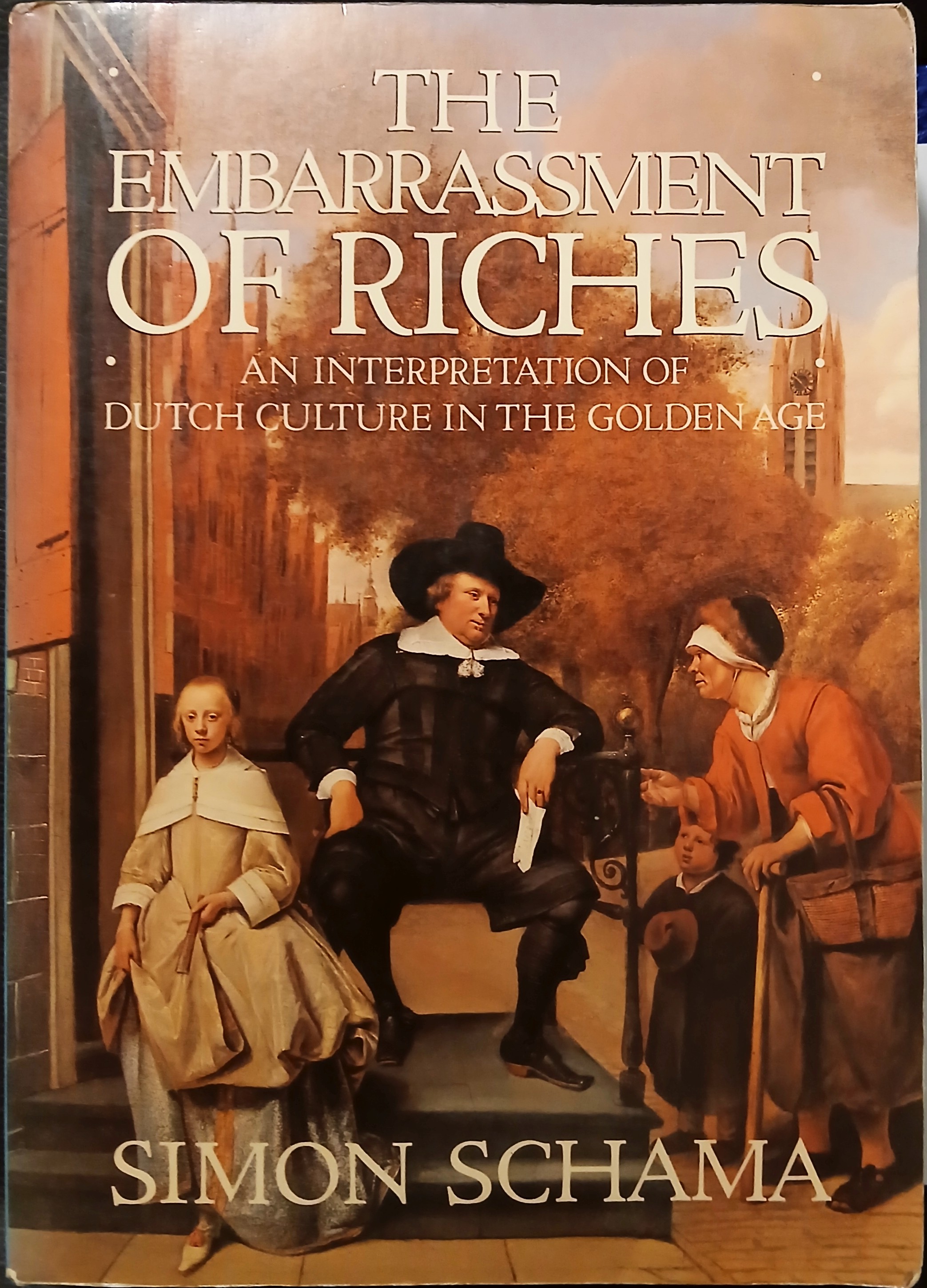 The Embarrassment of Riches: An Interpretation of Dutch Culture in the Golden Age