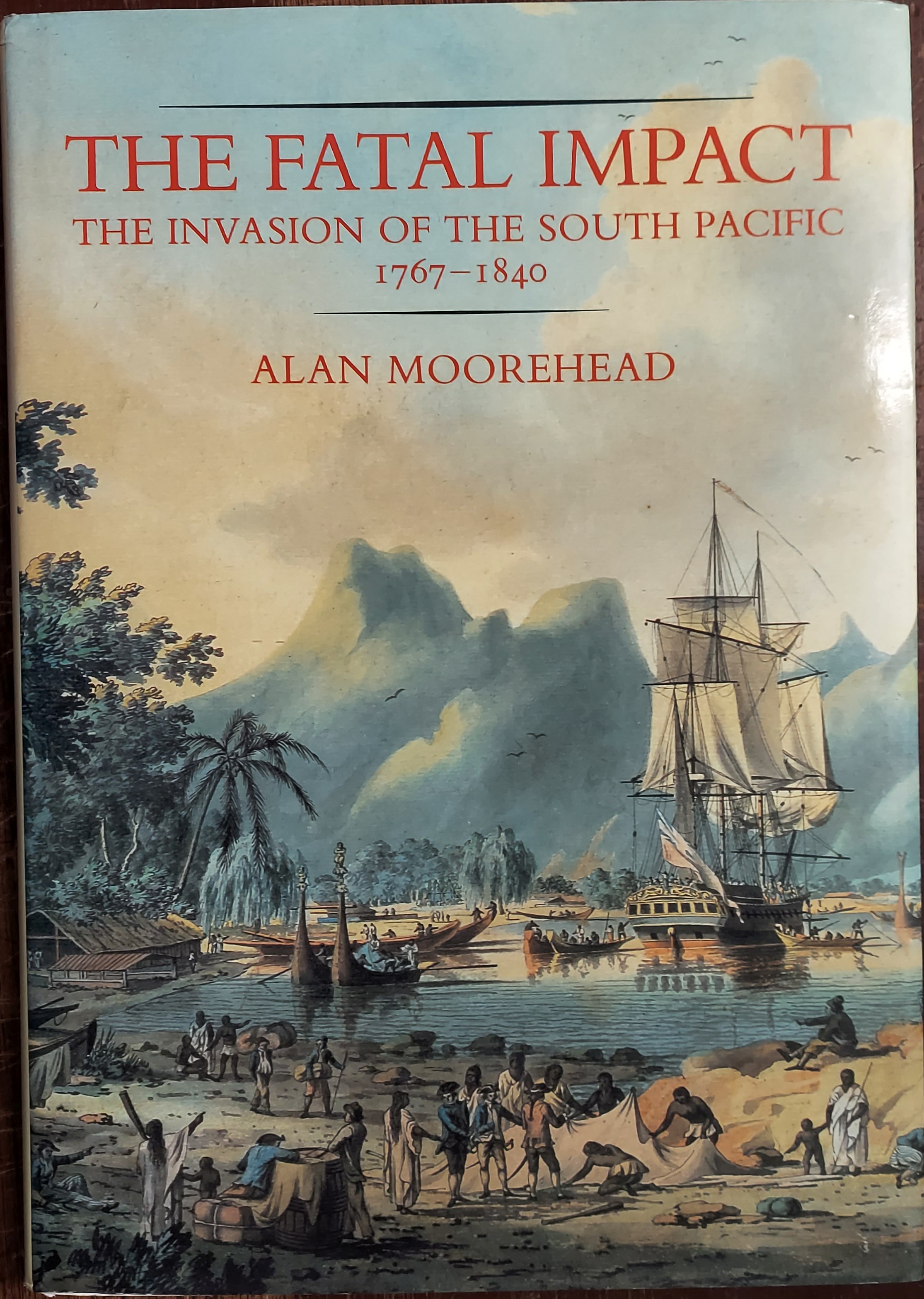 The Fatal Impact: The Invasion of the South Pacific, 1767-1840