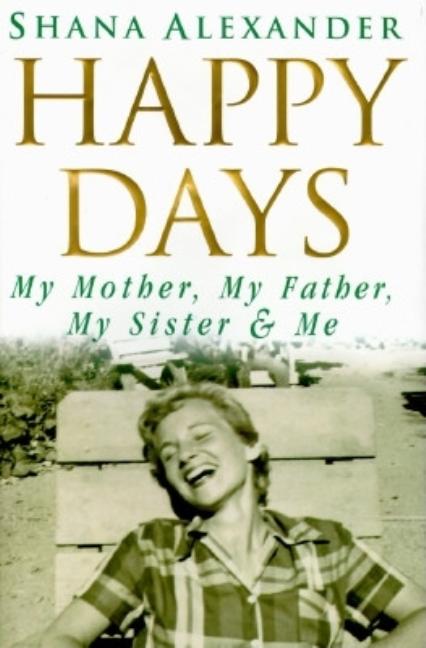 Happy Days: My Mother, My Father, My Sister & Me