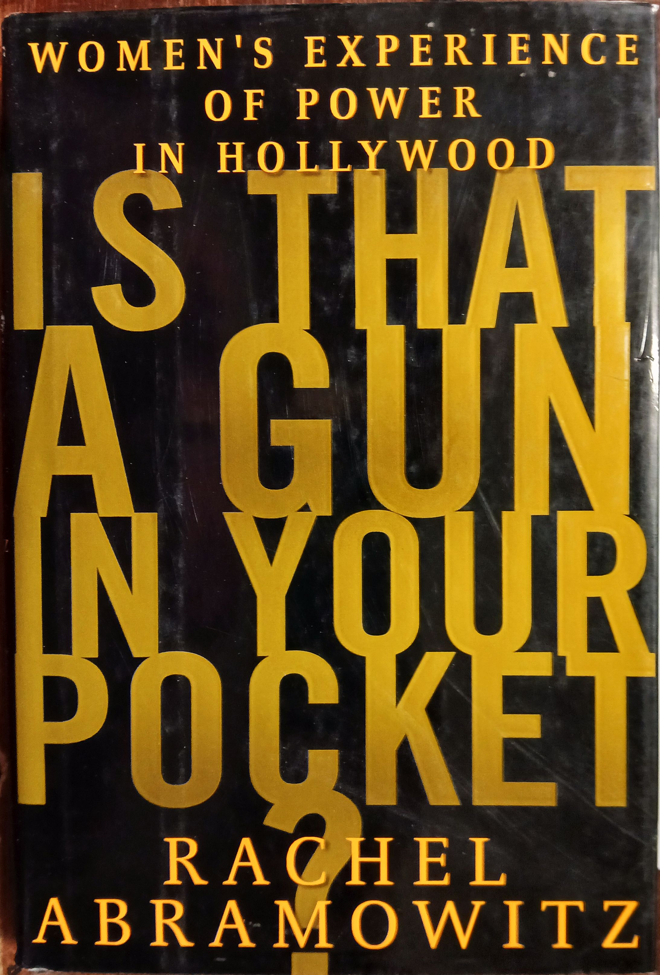 Is That a Gun in Your Pocket: Women's Experience of Power in Hollywood