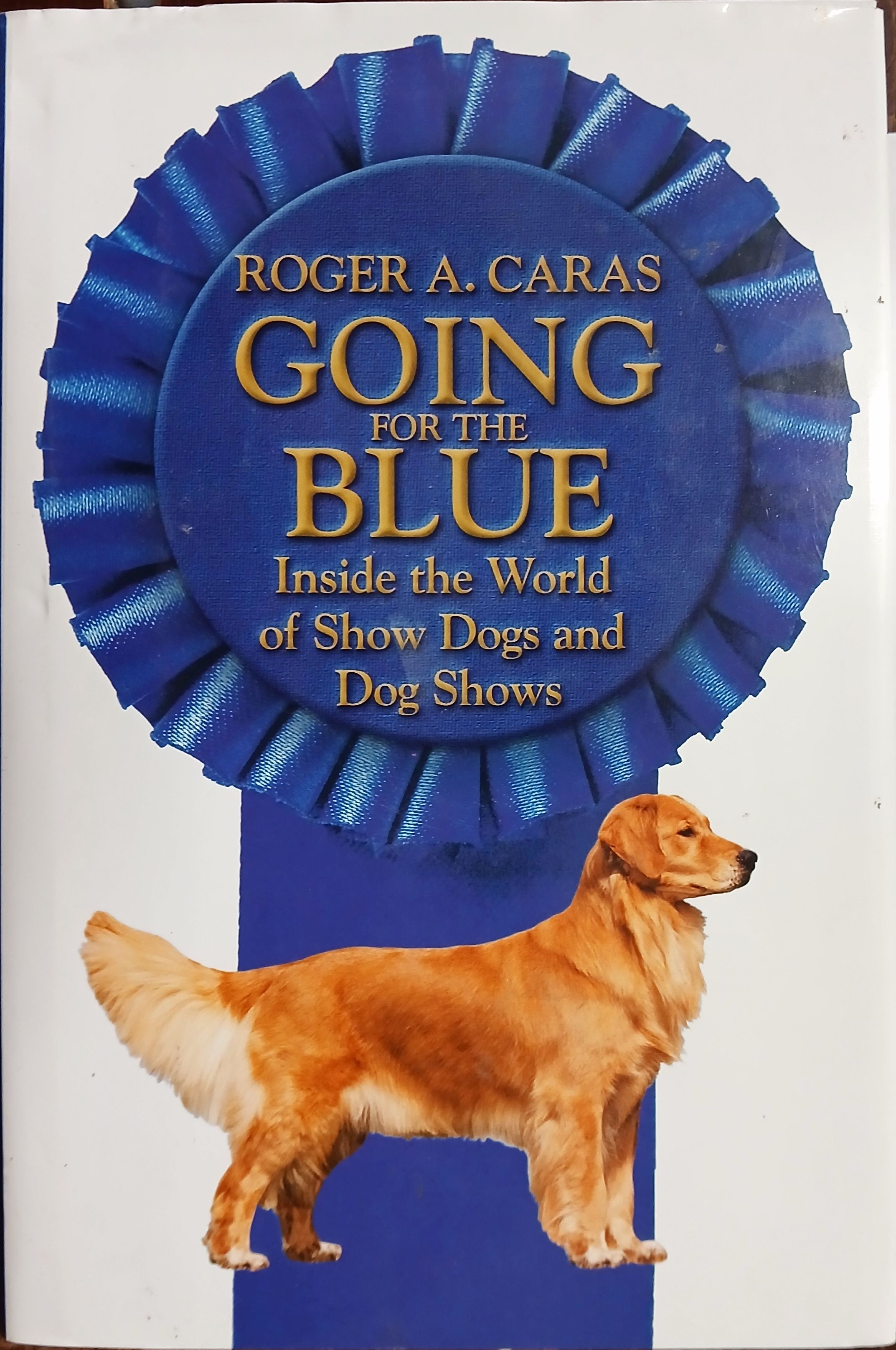 Going for the Blue: Inside the World of Show Dogs and Dog Shows