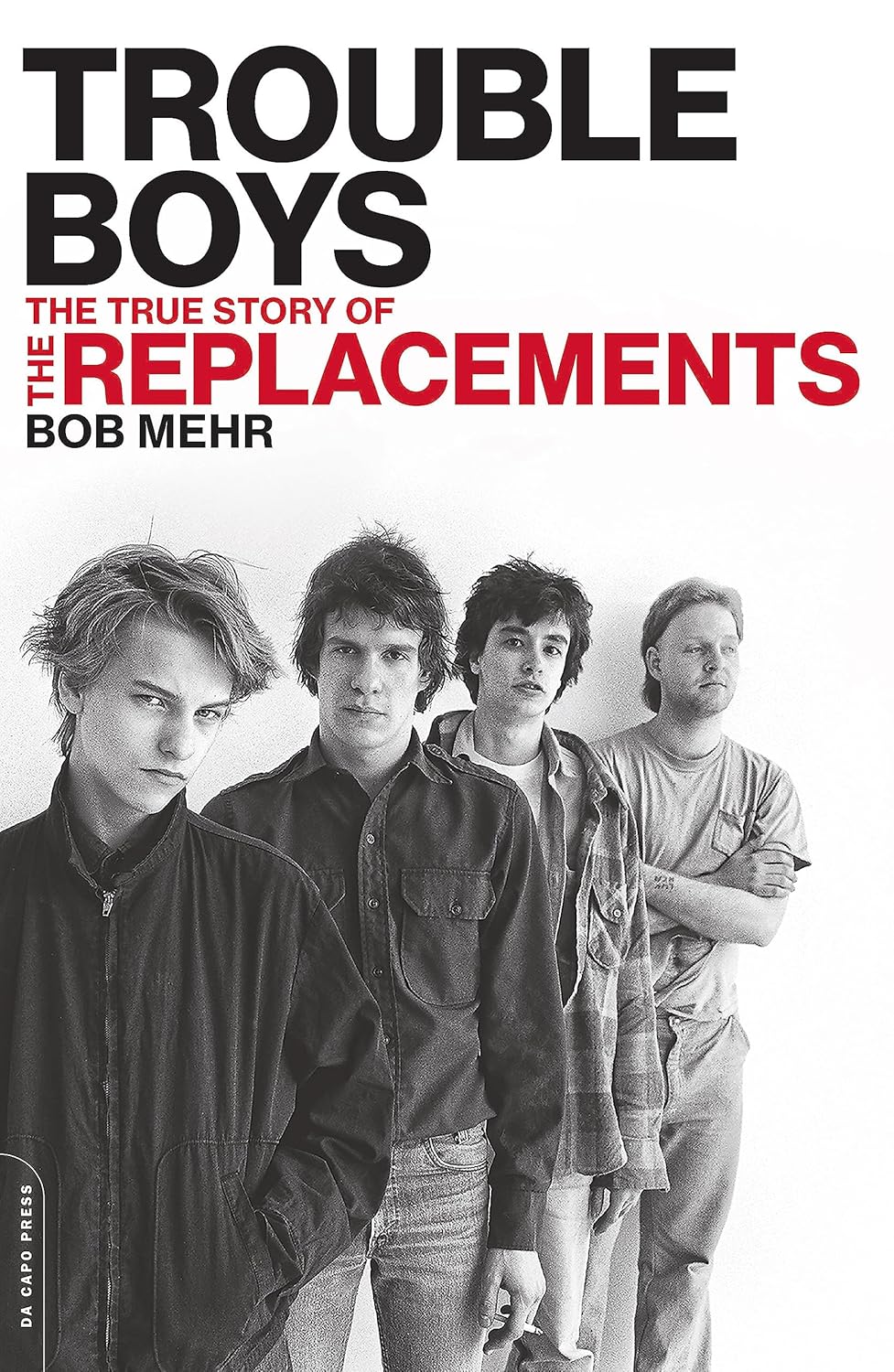 Trouble Boys : The True Story of The Replacements