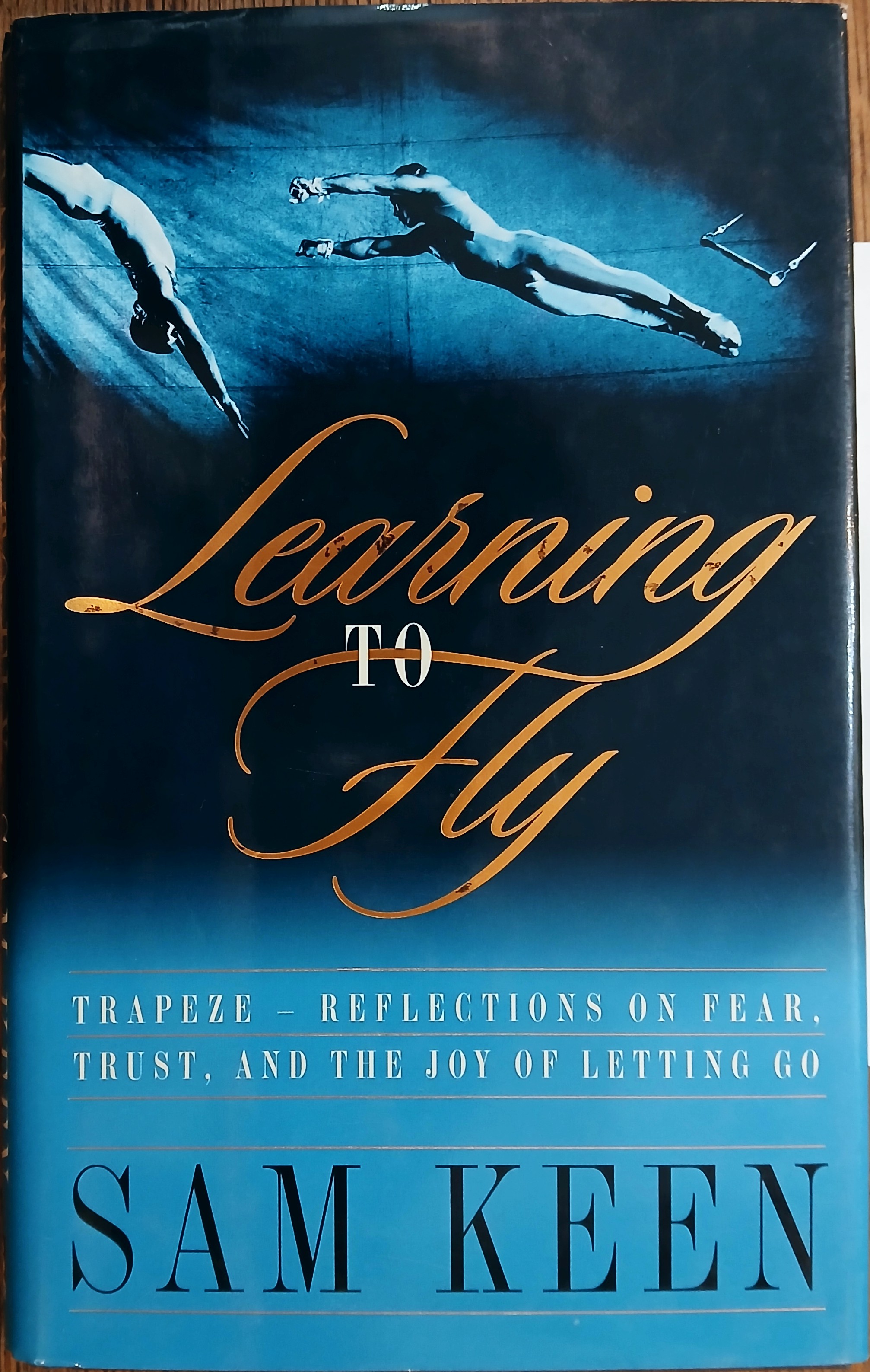 Learning to Fly : Trapeze - Reflections on Fear, Trust, and the Joy of Letting Go