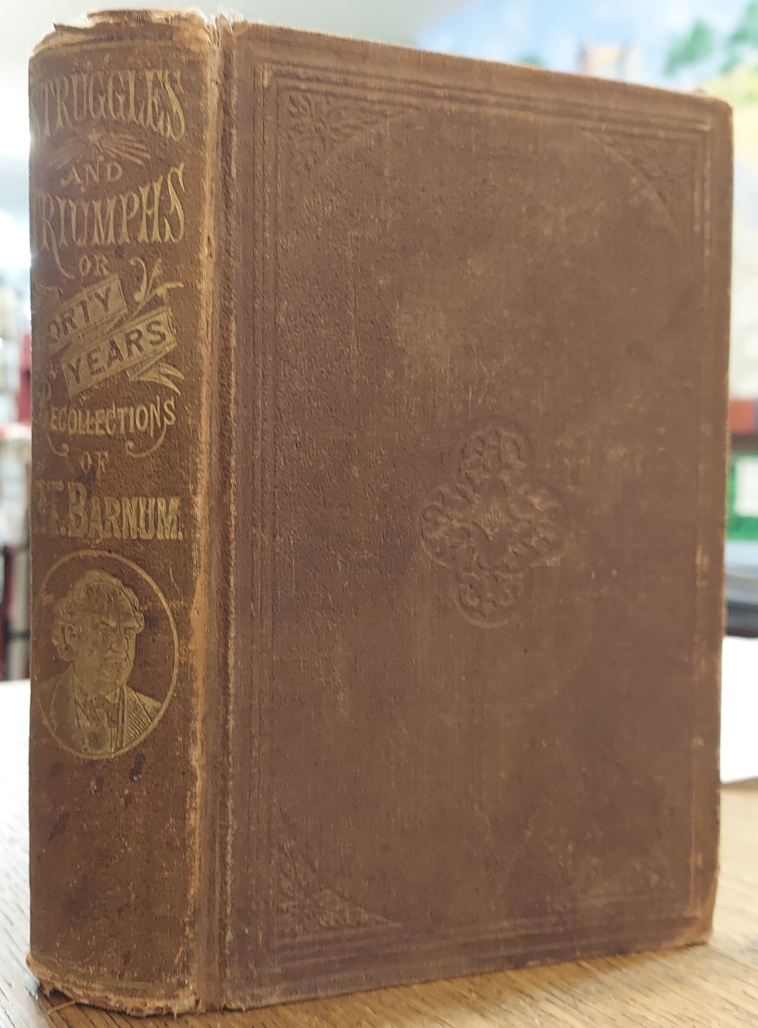 Struggles and Triumphs: or Forty Years' Recollections of P. T. Barnum Written By Himself