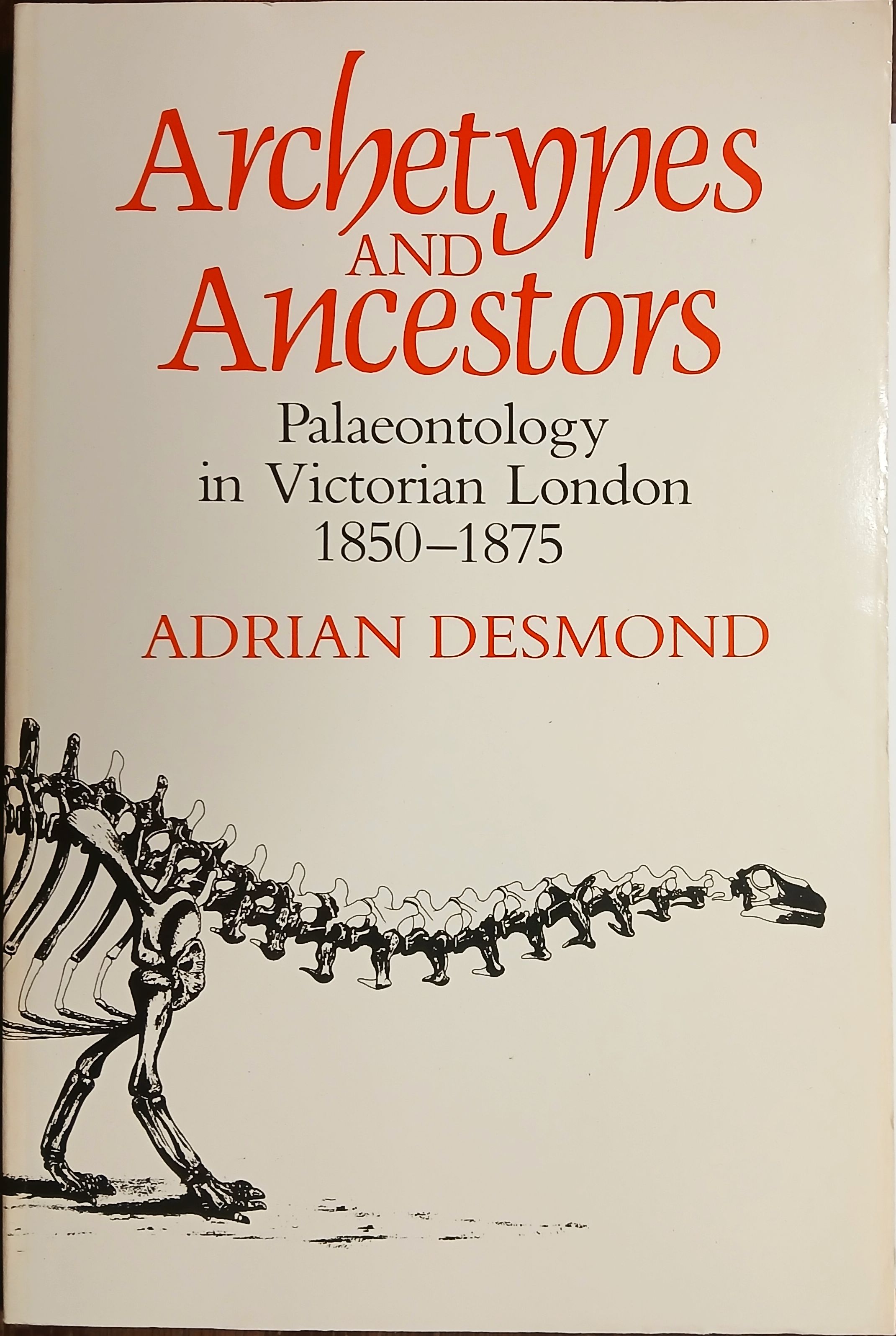 Archetypes and Ancestors: Palaeontology in Victorian London, 1850-1875